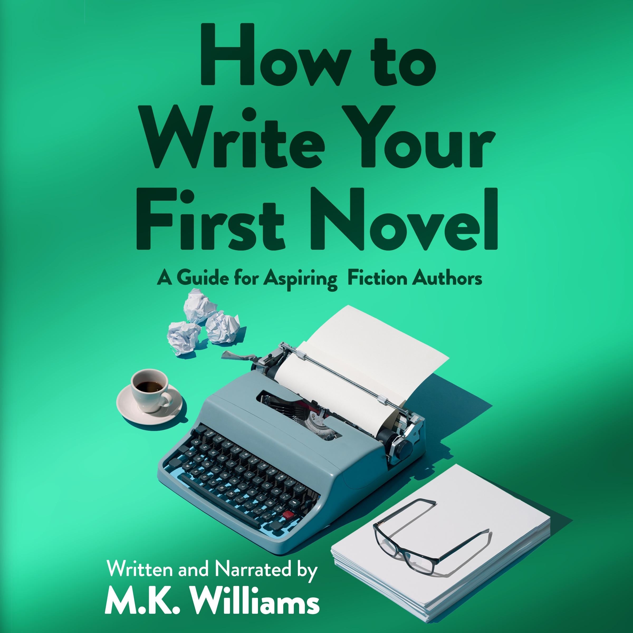 How To Write Your First Novel: A Guide For Aspiring Fiction Authors
