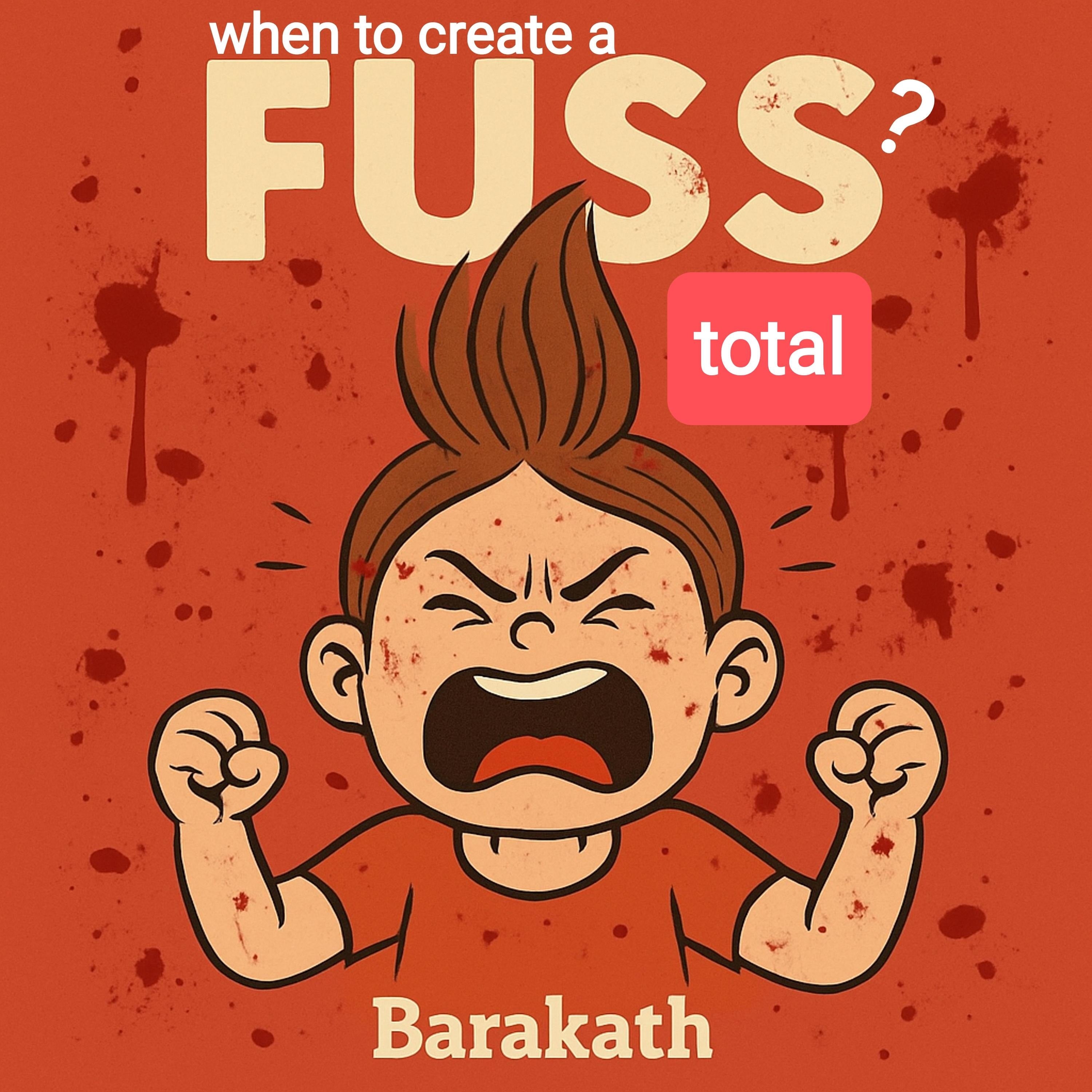 When to create a fuss? TOTAL