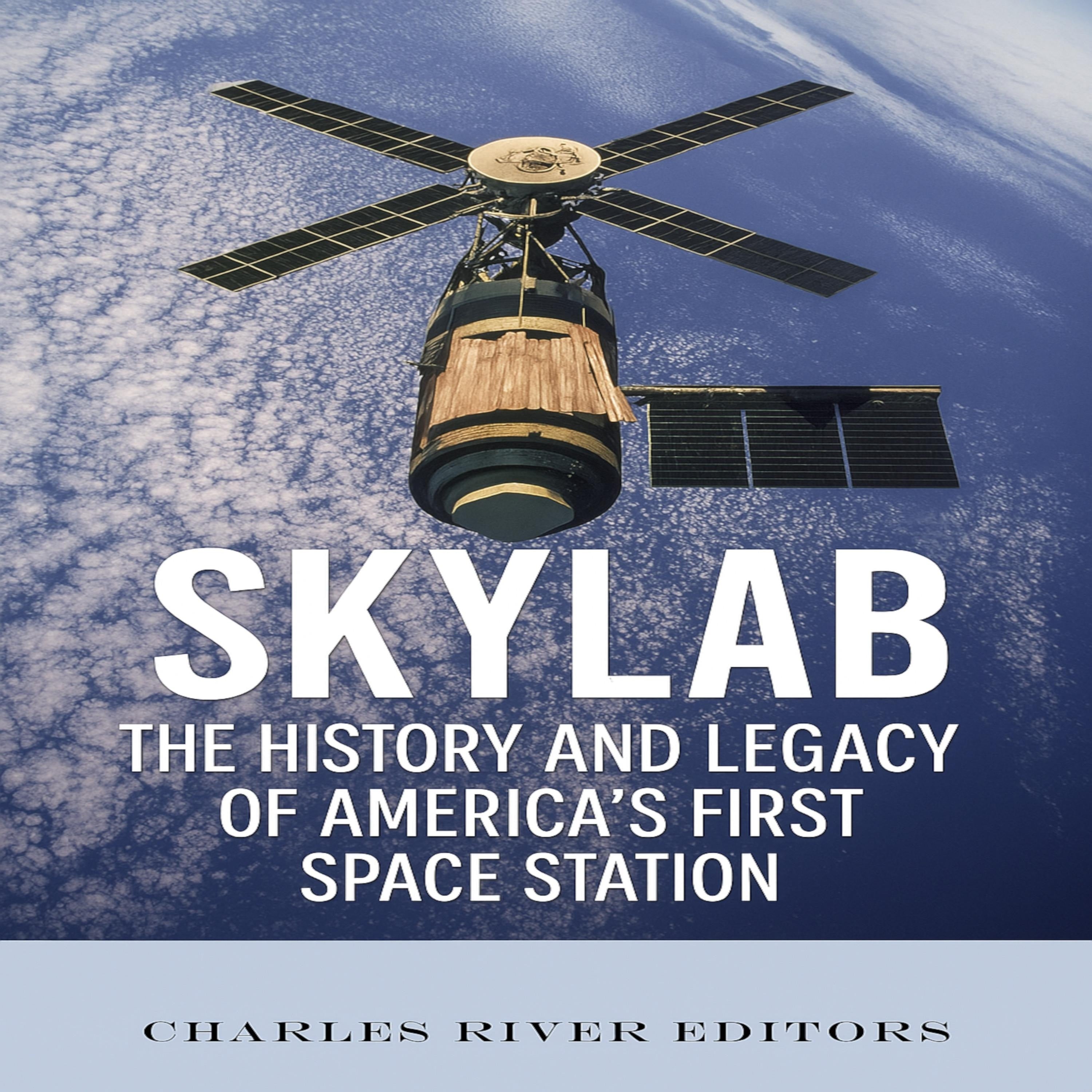 Skylab: The History and Legacy of America’s First Space Station