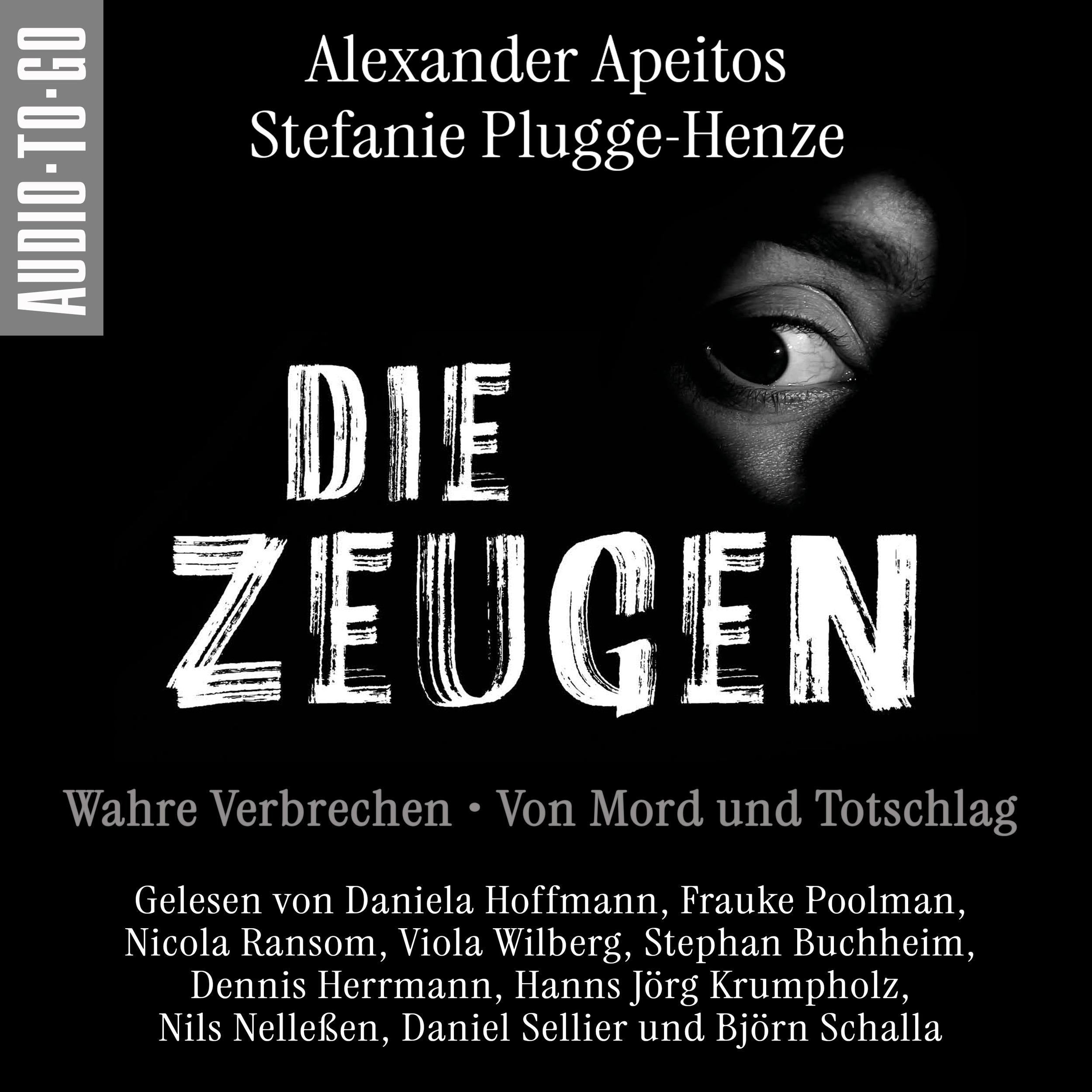 Die Zeugen. Wahre Verbrechen. - Von Mord und Totschlag. (ungekürzt)