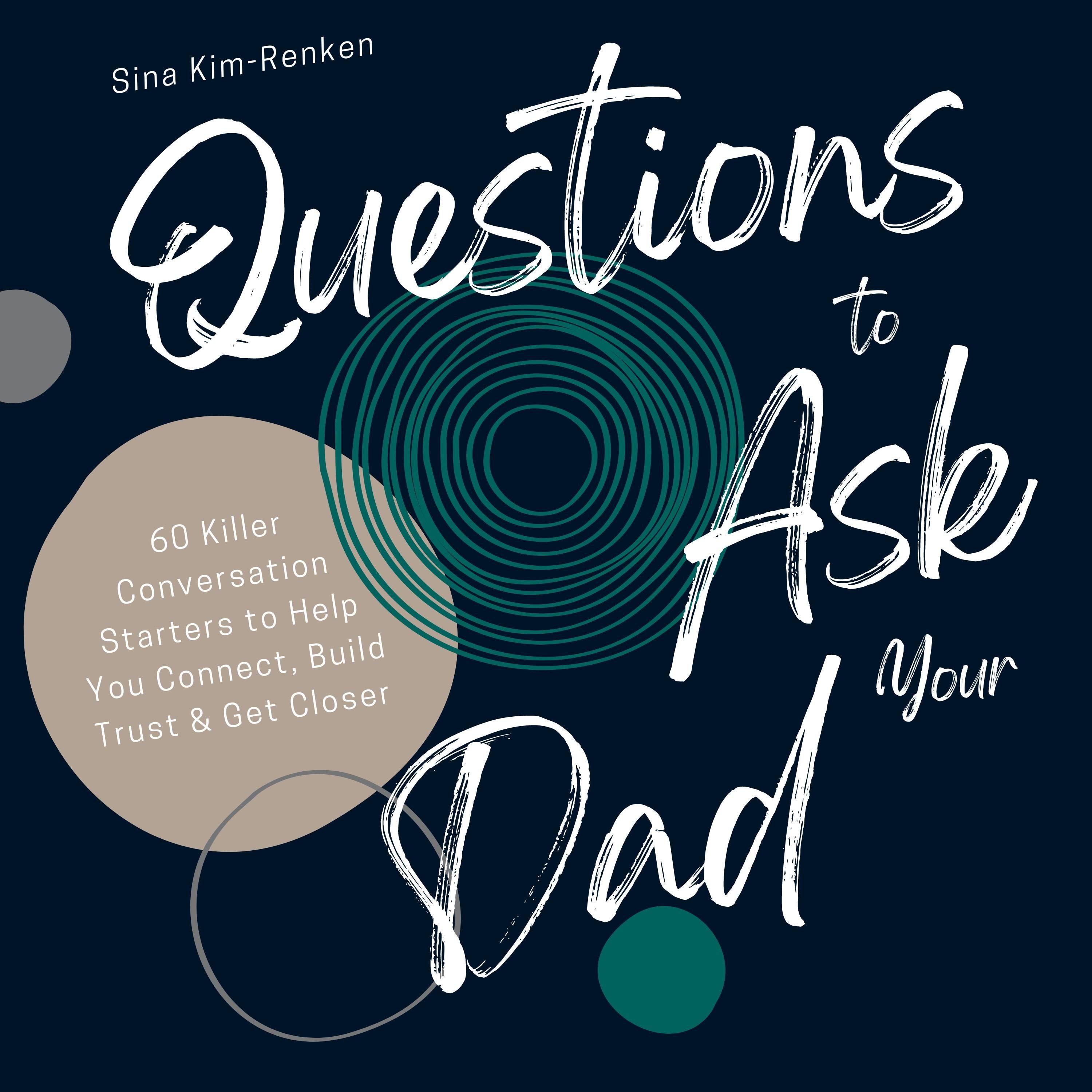 Questions to Ask Your Dad | 60 Killer Conversation Starters to Help You Connect, Build Trust & Get Closer