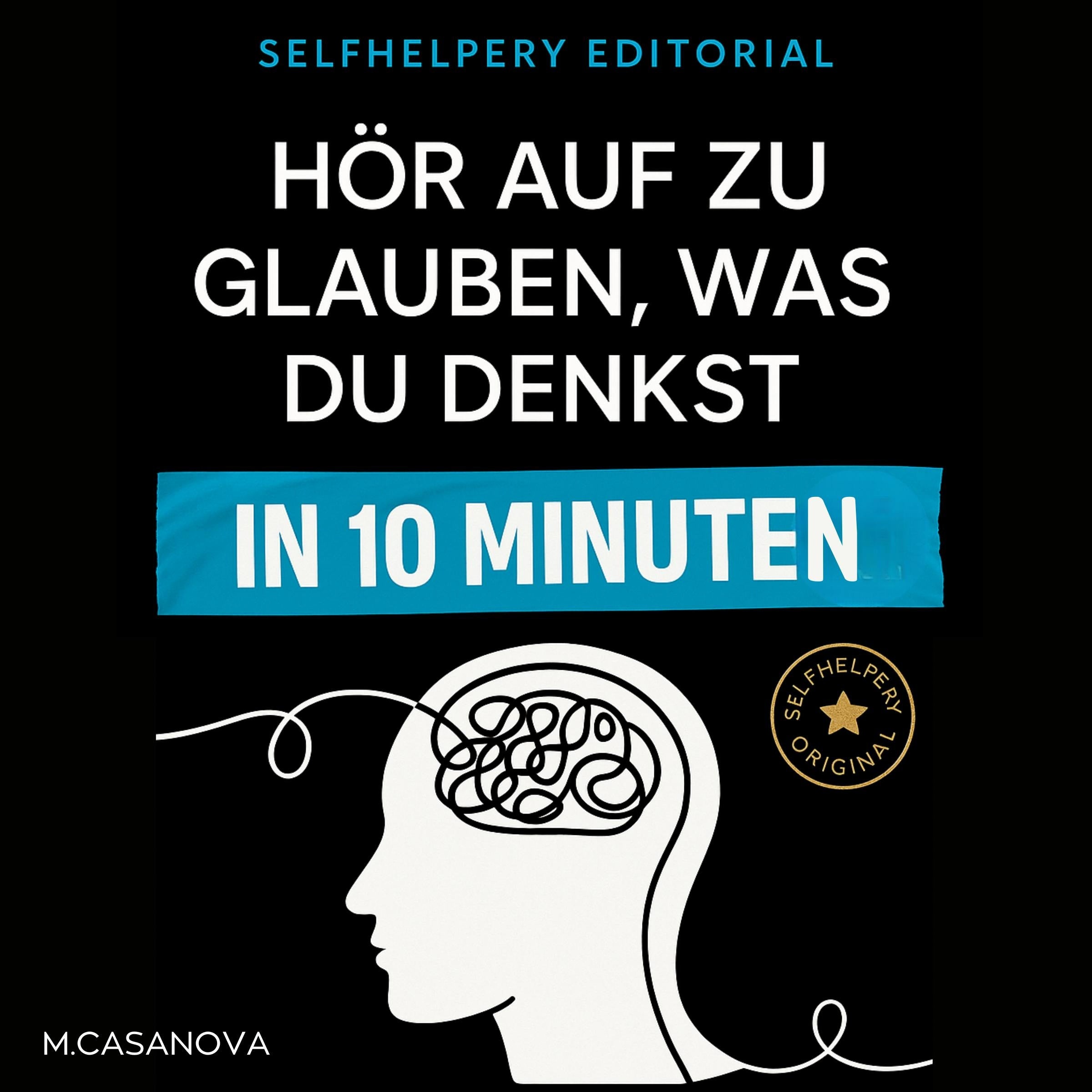 Hör auf zu glauben, was du denkst – in 10 Minuten