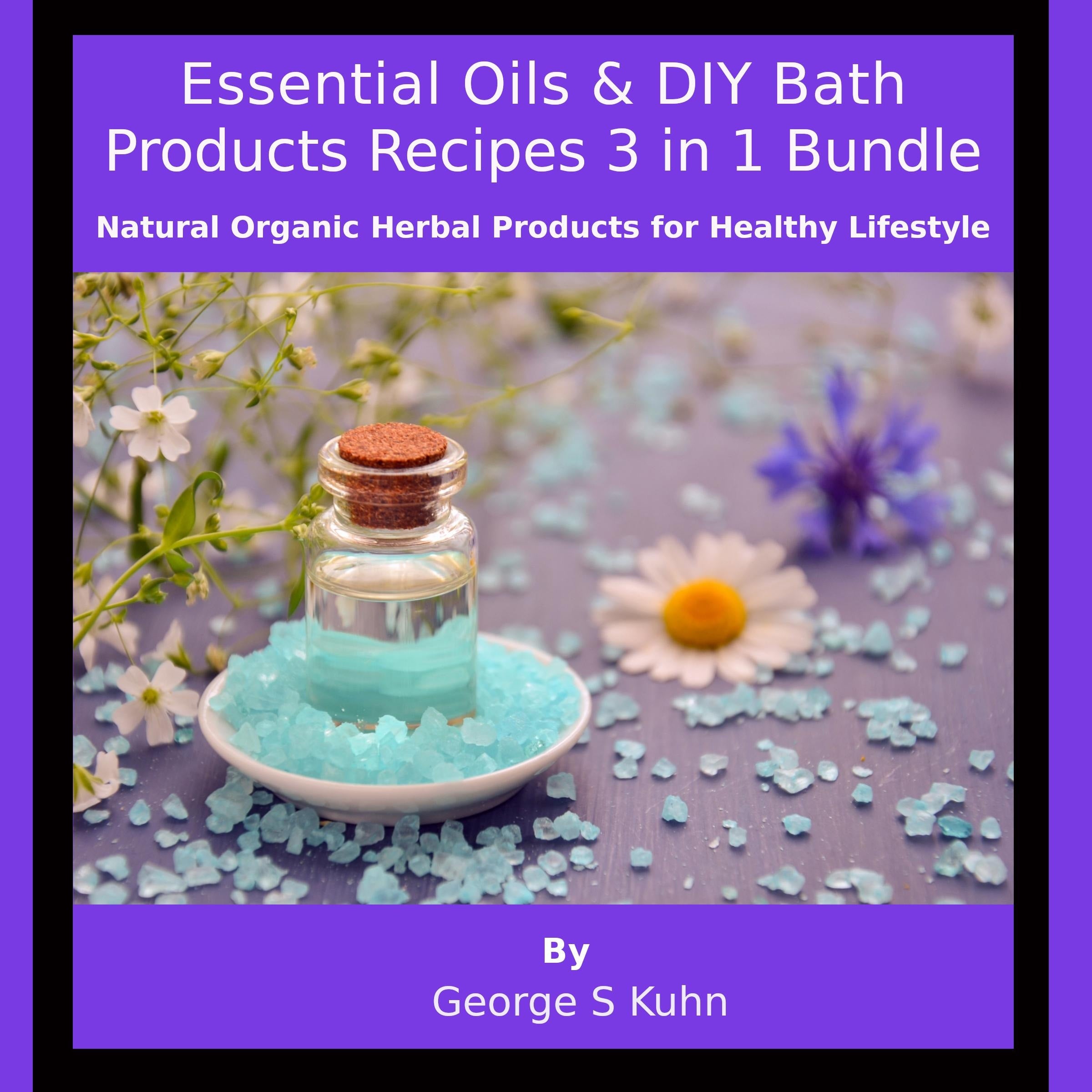 Essential Oils & DIY Bath Products Recipes 3 in 1 Bundle