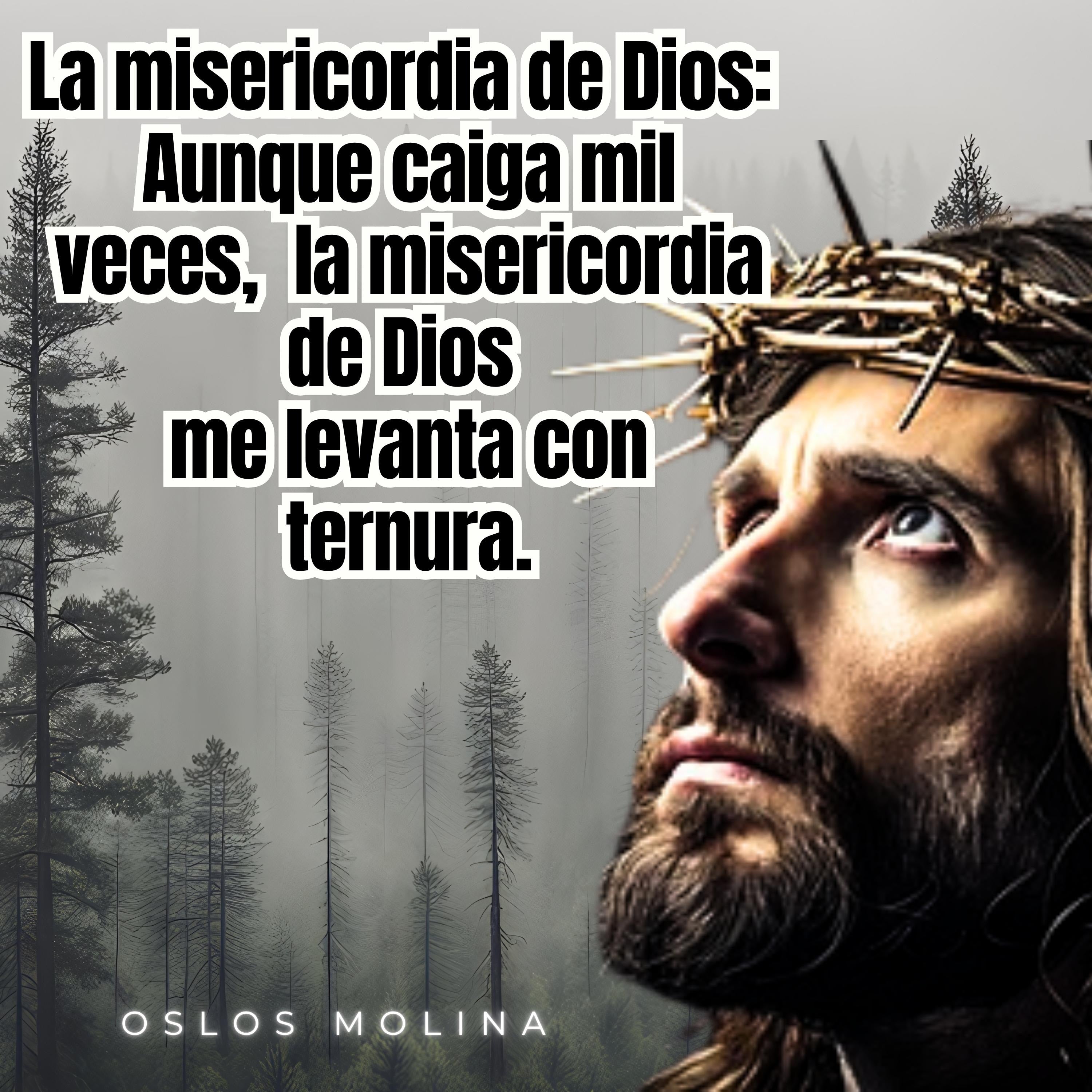 La misericordia de Dios: Aunque caiga mil veces, la misericordia de Dios me levanta con ternura