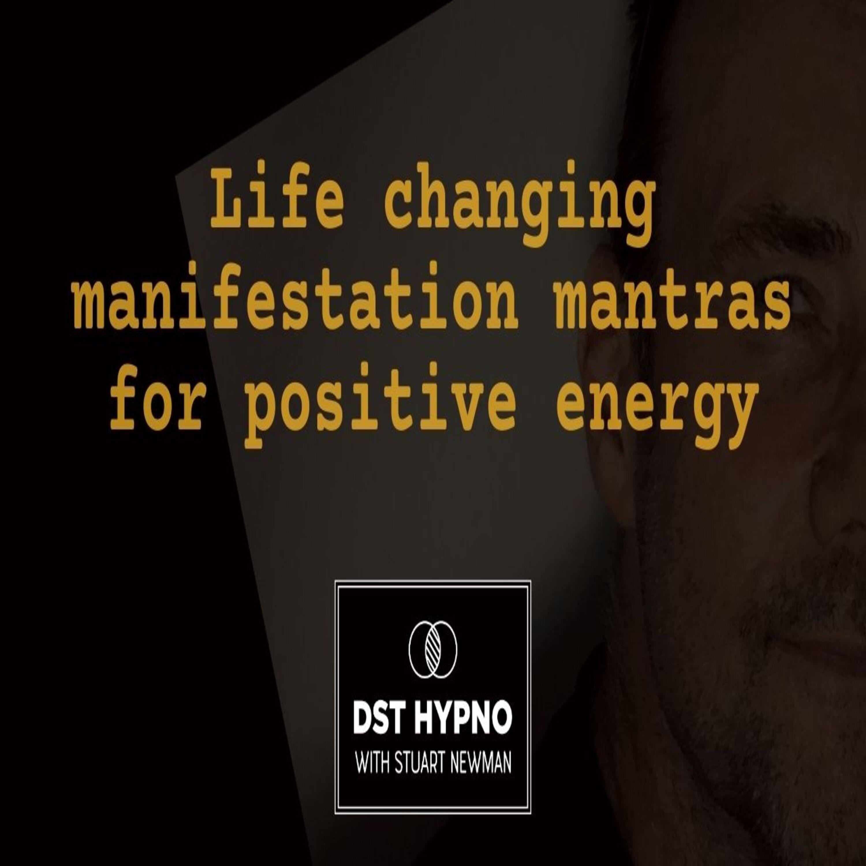 Life changing manifestation mantras for positive energy - A guided meditation - DST Hypno with Stu Newman