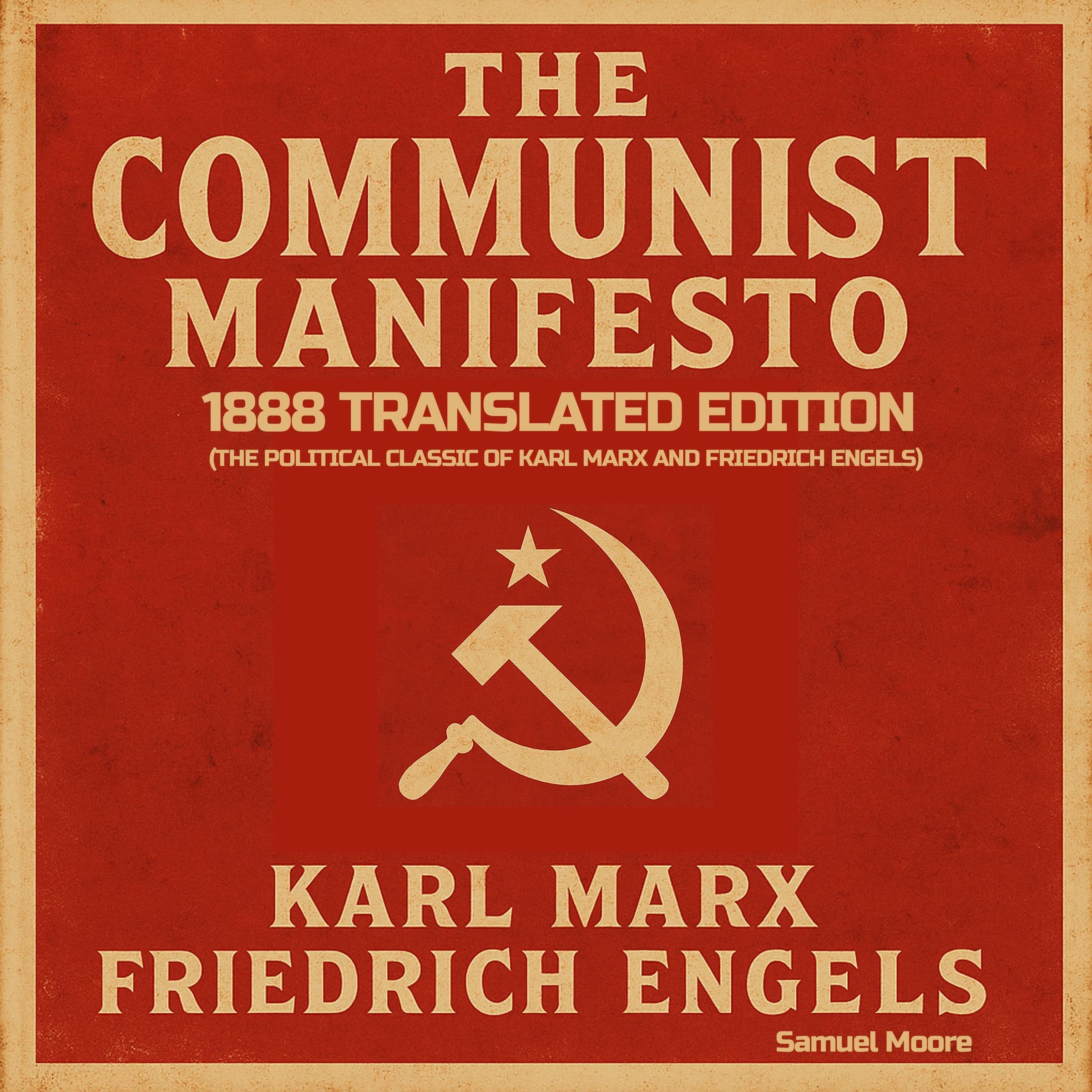 The Communist Manifesto: 1888 Translated Edition (The Political Classic of Karl Marx And Friedrich Engels)