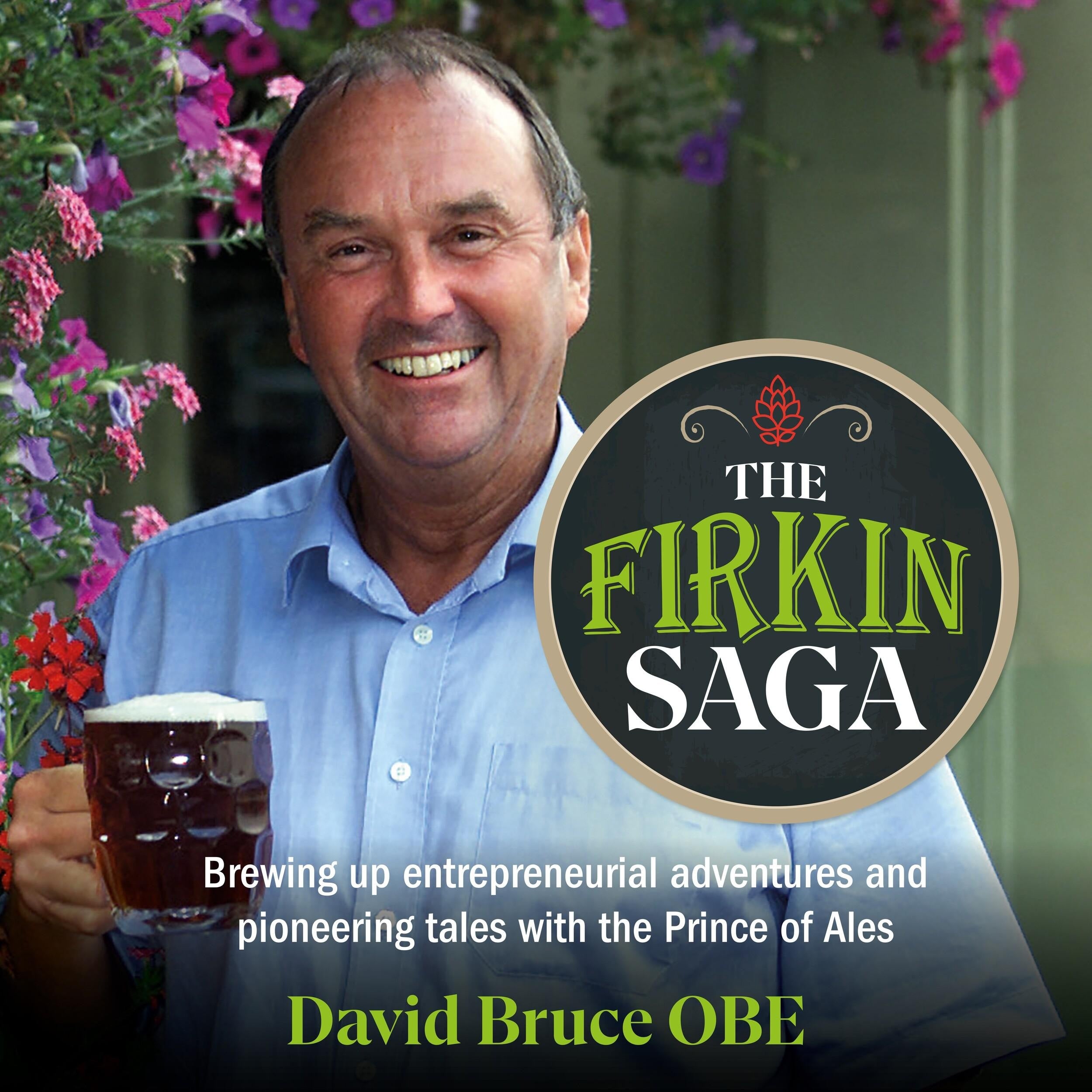The Firkin Saga - Brewing up entrepreneurial adventures and pioneering tales with the Prince of Ales (Unabridged)