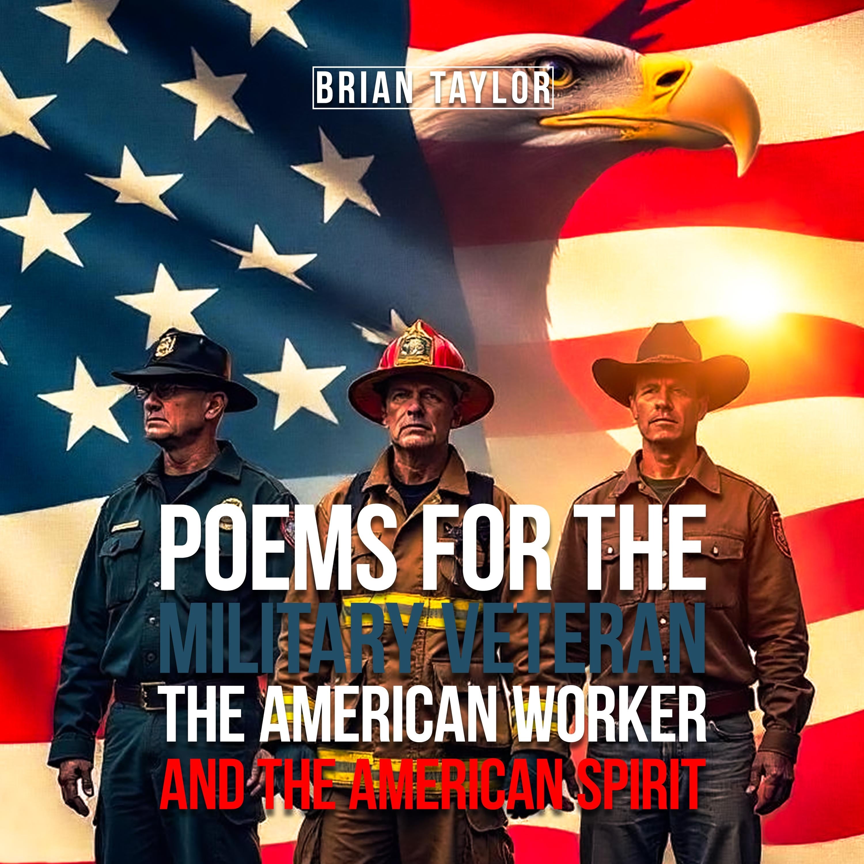 Poems For the Military Veteran, the American Worker, and the American Spirit