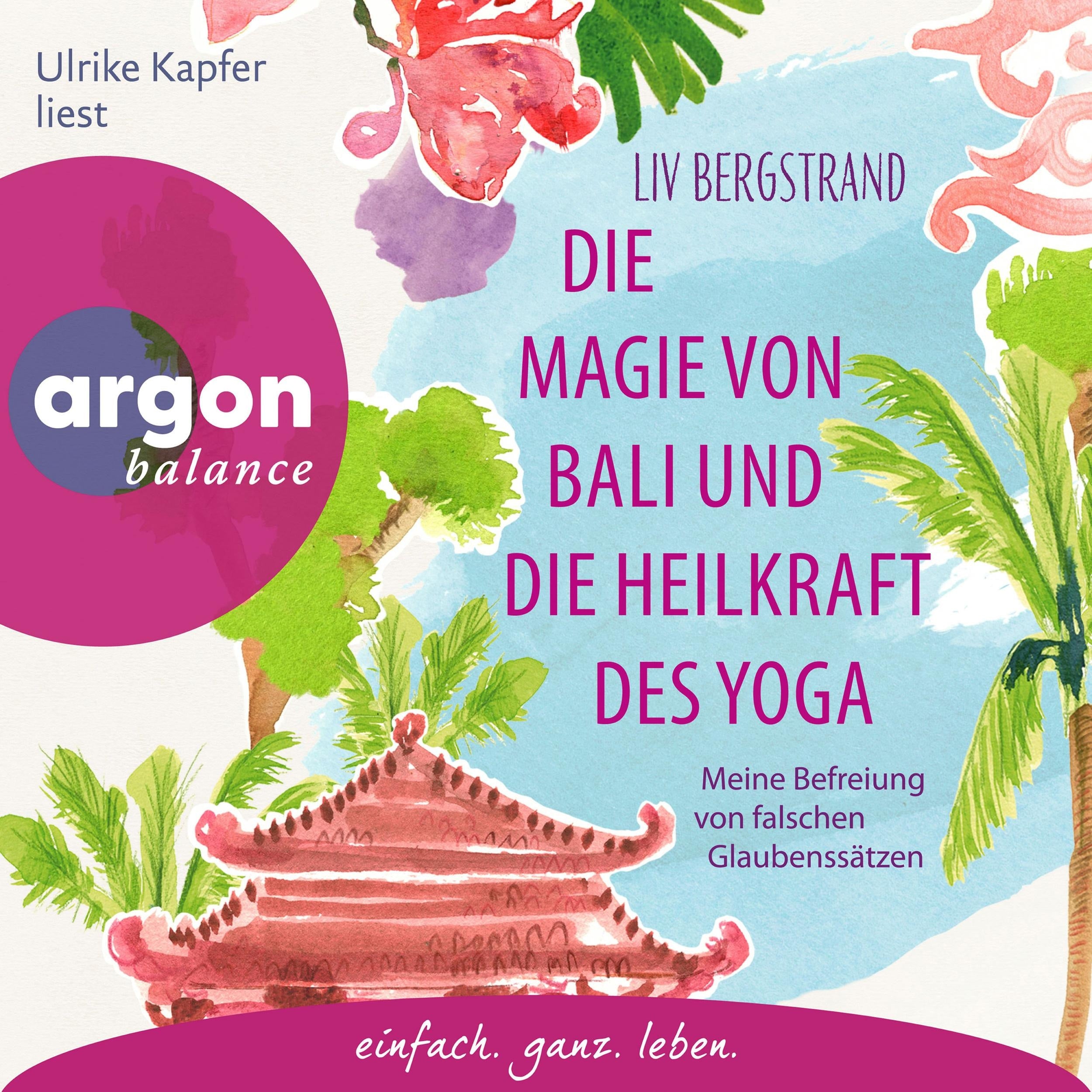 Die Magie von Bali und die Heilkraft des Yoga - Meine Befreiung von falschen Glaubenssätzen (Ungekürzte Lesung)