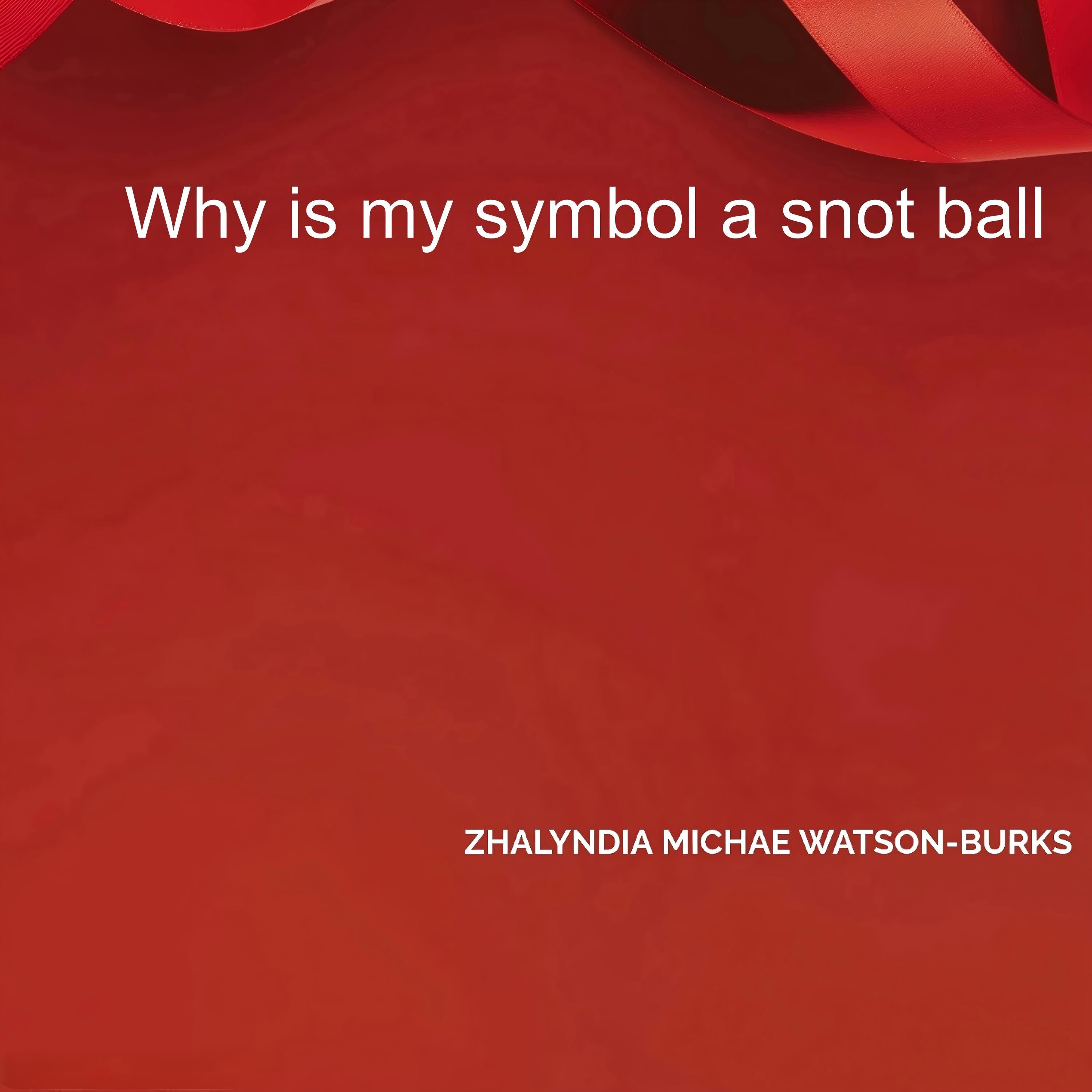 Why is my symbol a snot ball