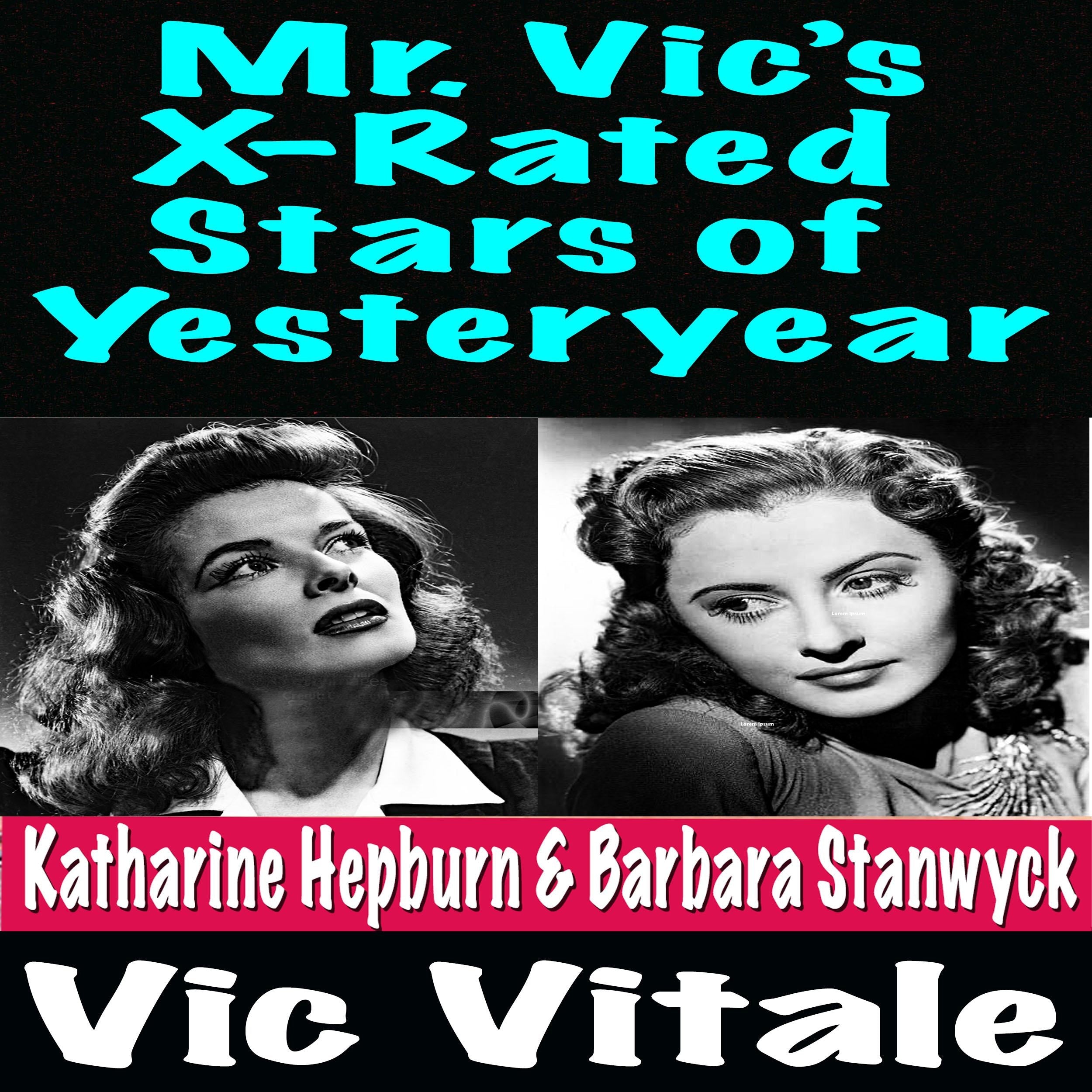 Mr. Vic’s X-Rated Stars of Yesteryear Katharine Hepburn & Barbara Stanwyck