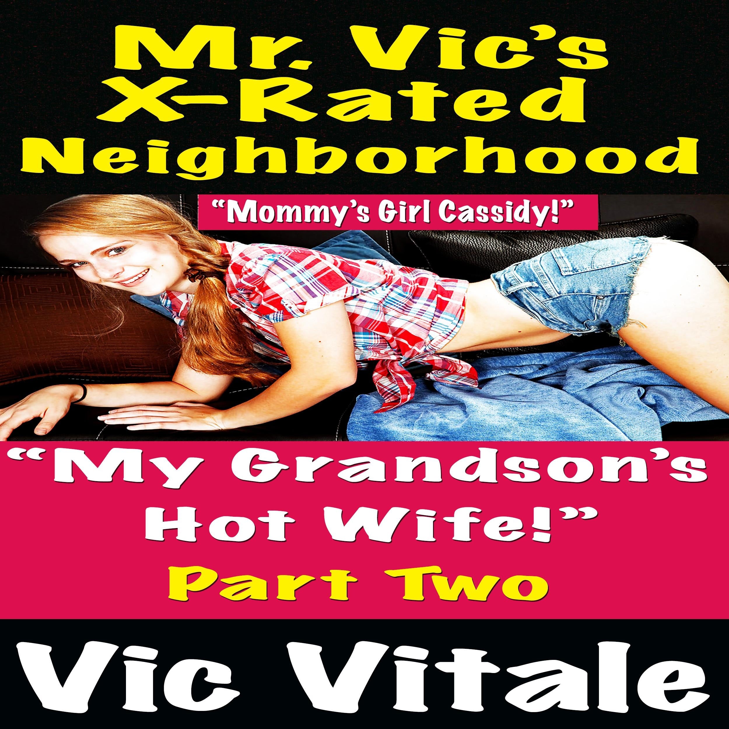 Mr. Vic’s X-Rated Neighborhood “My Grandson’s Hot Wife!” Part 2