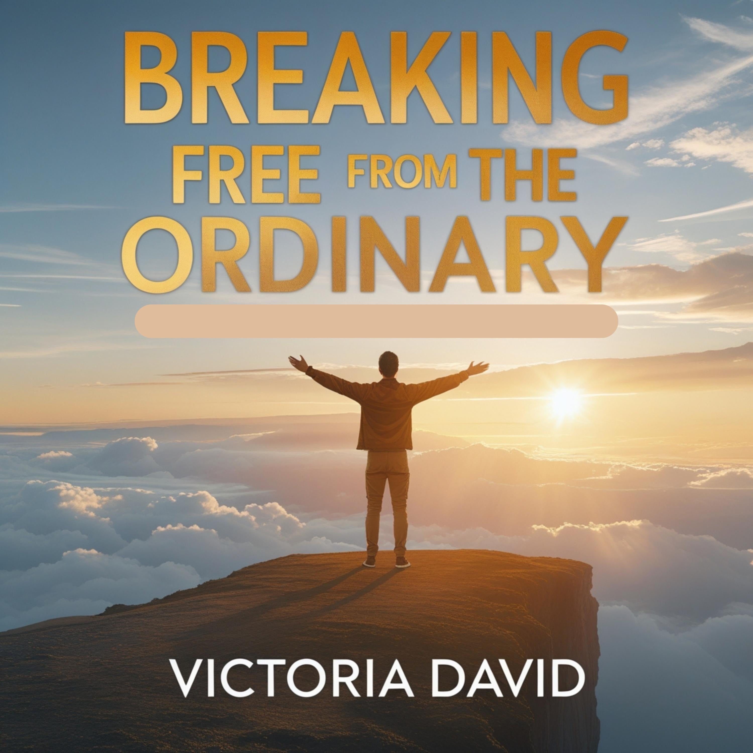 Breaking Free From the Ordinary
