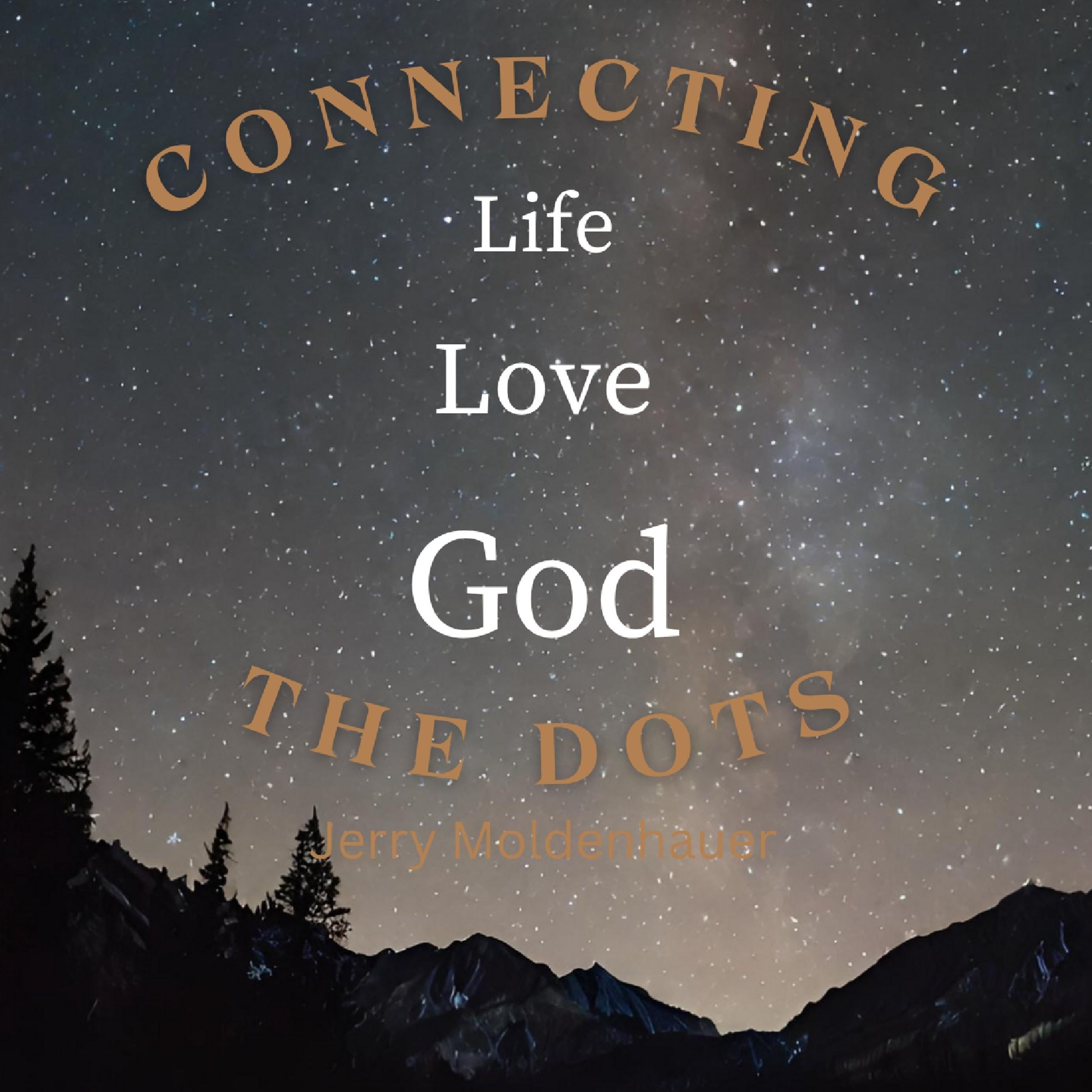Connecting the Dots: Life, Love, God