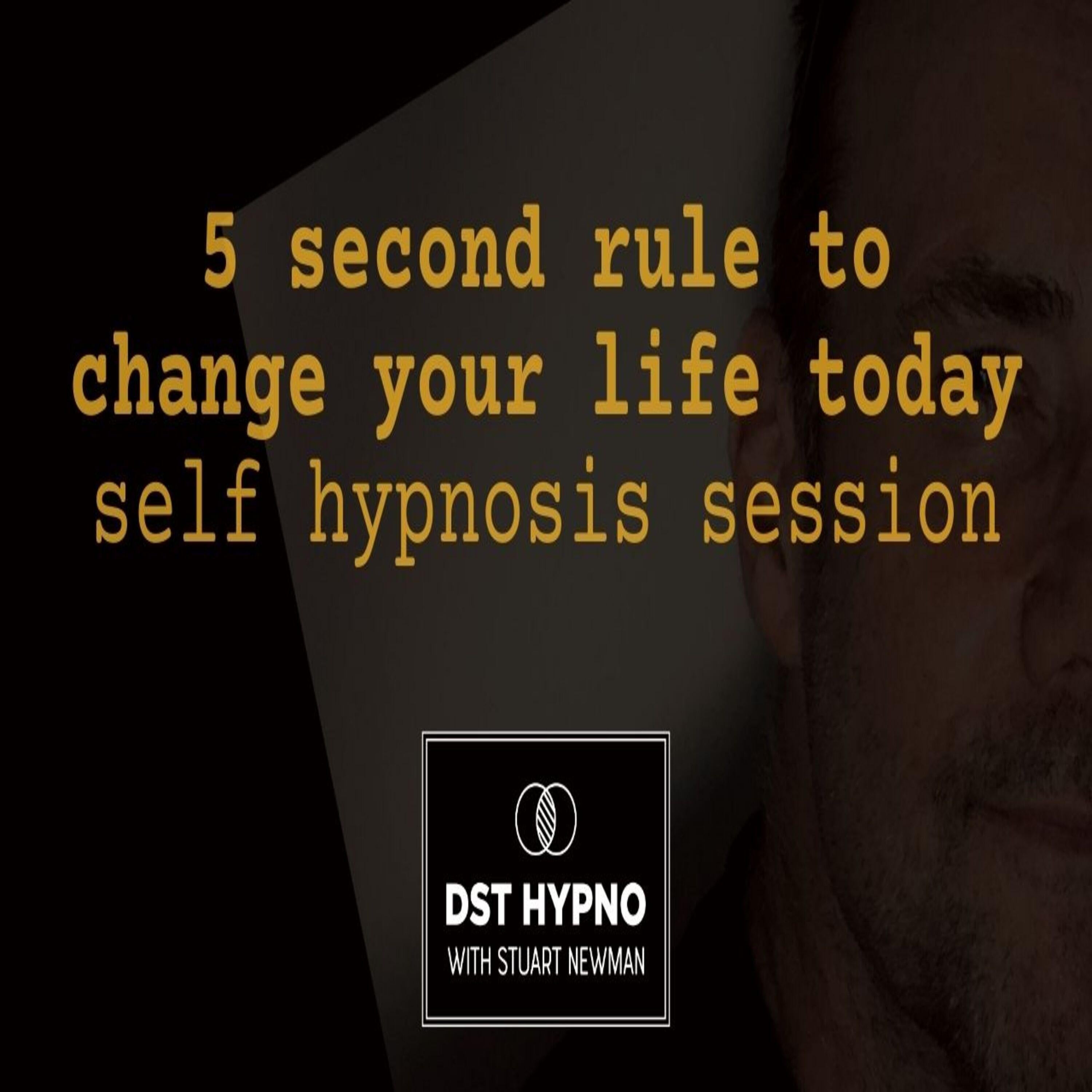 5 second rule to change your life today self hypnosis session - A guided meditation - DST Hypno with Stu Newman
