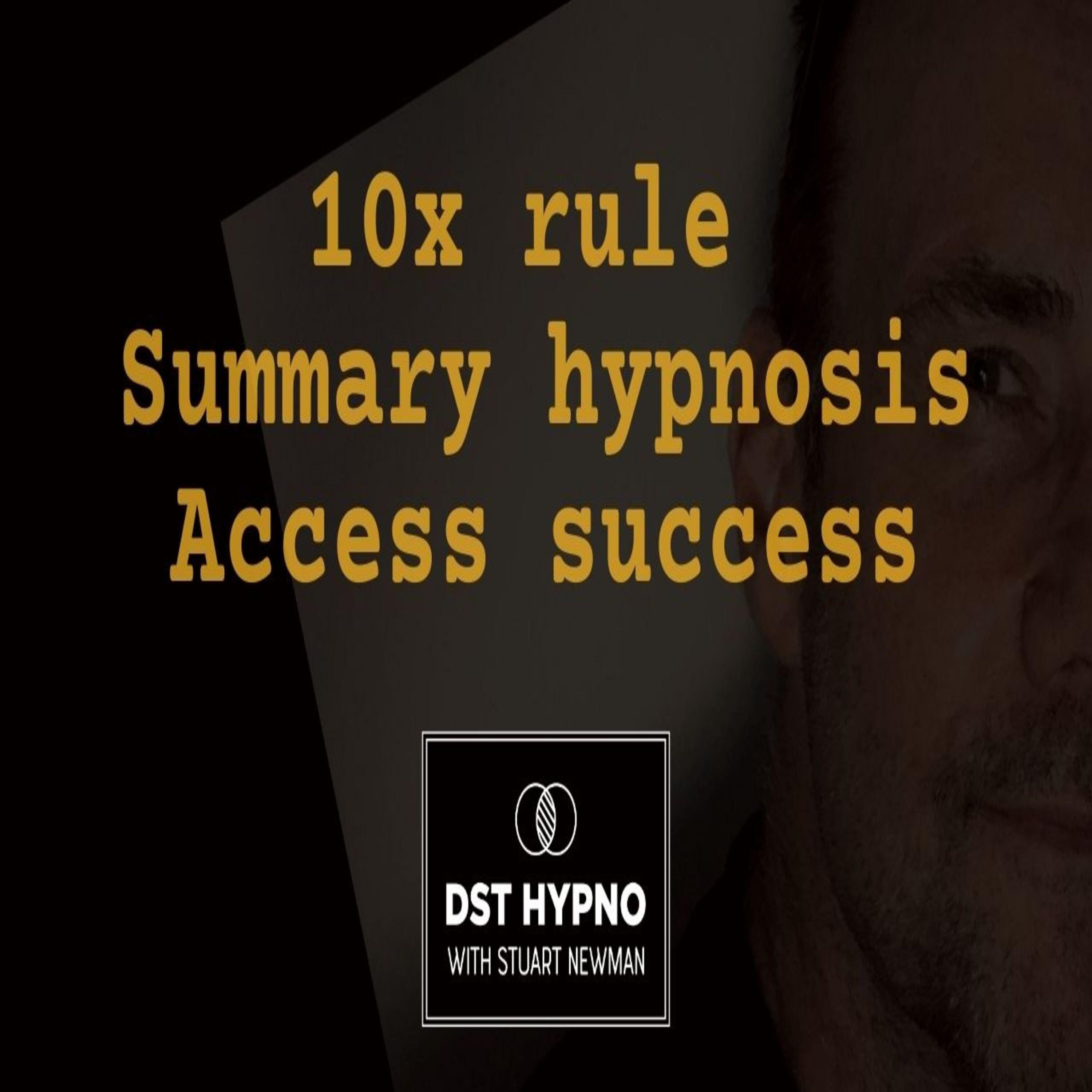 10x rule summary hypnosis access success - A guided meditation - DST Hypno with Stu Newman