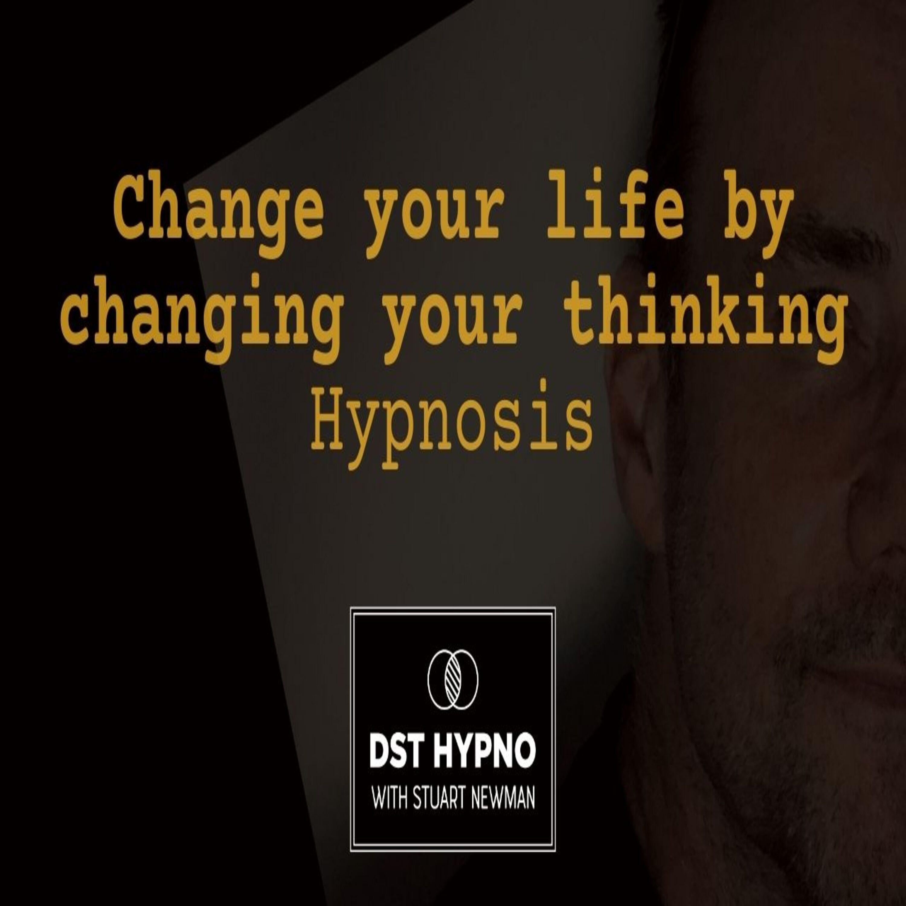Change your life by changing your thinking hypnosis - A guided meditation - DST Hypno with Stu Newman