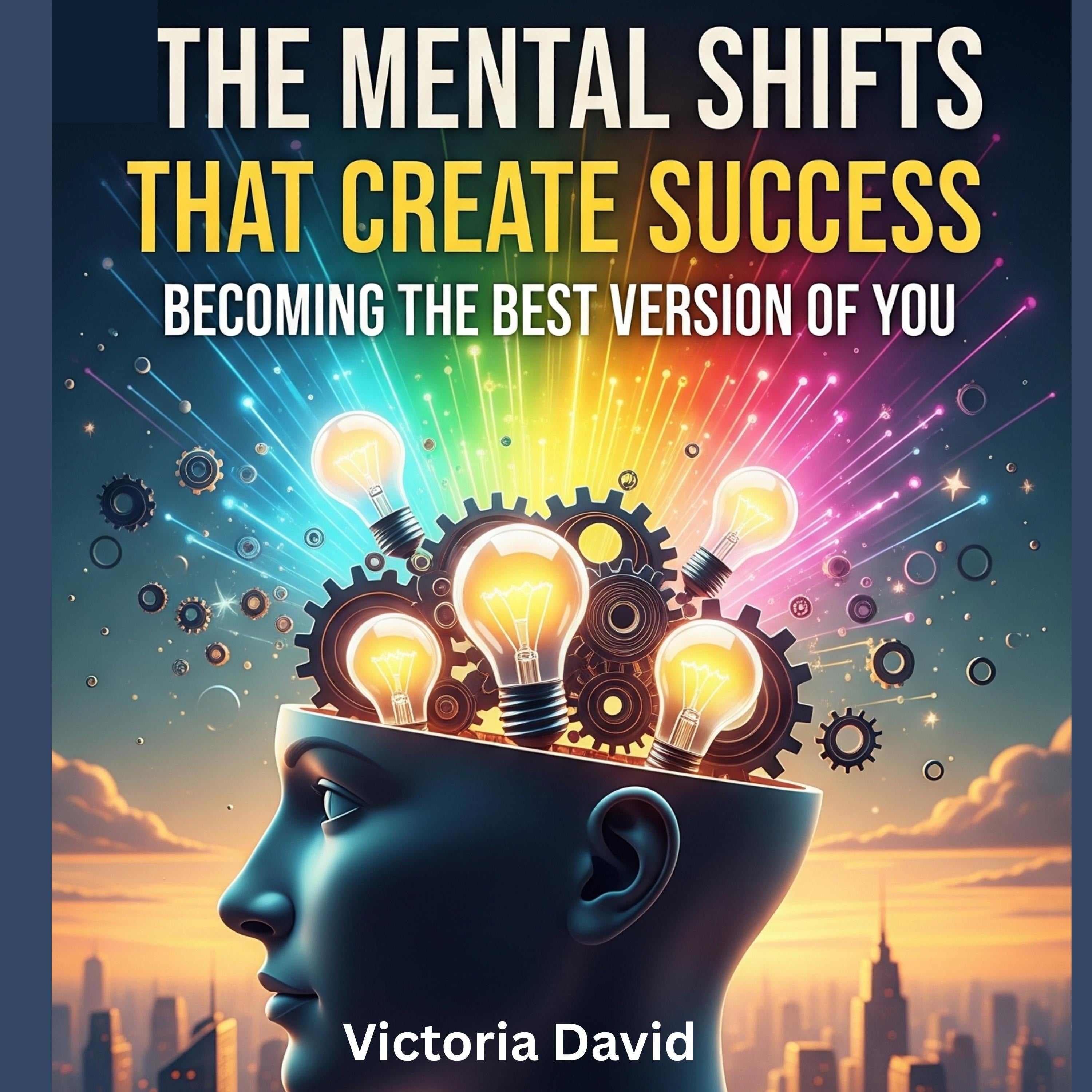 The Mental Shifts That Create Success