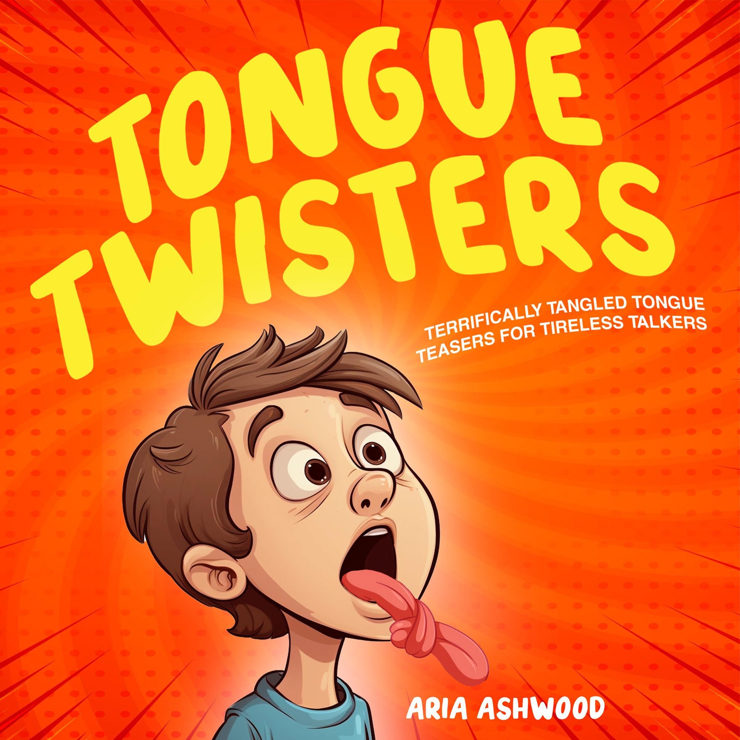 Tongue Twisters - Terrifically Tangled Tongue Teasers for Tireless Talkers