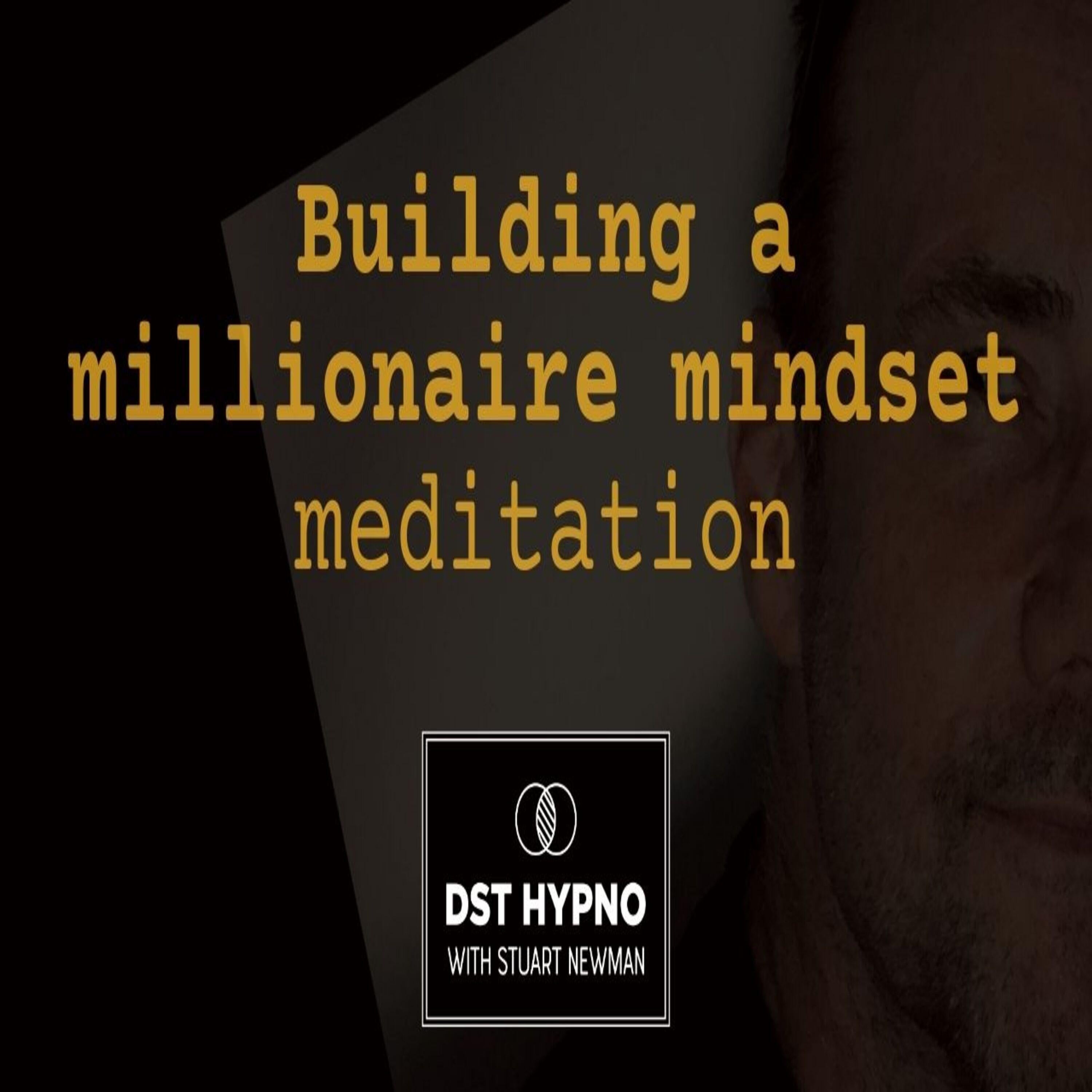 Building a millionaire mindset - A guided meditation - DST Hypno with Stu Newman