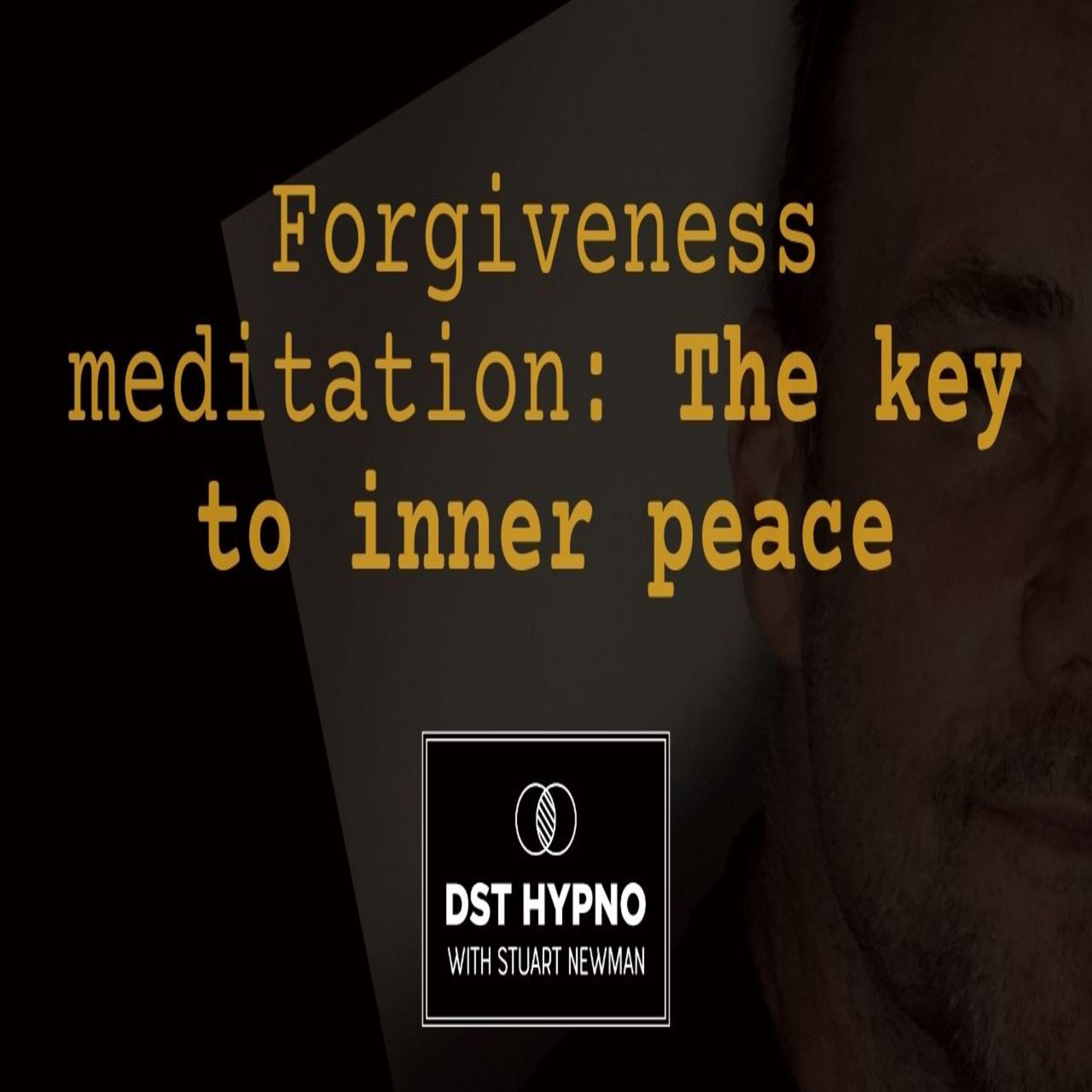 Forgiveness meditation: The key to inner peace - A guided meditation - DST Hypno with Stu Newman
