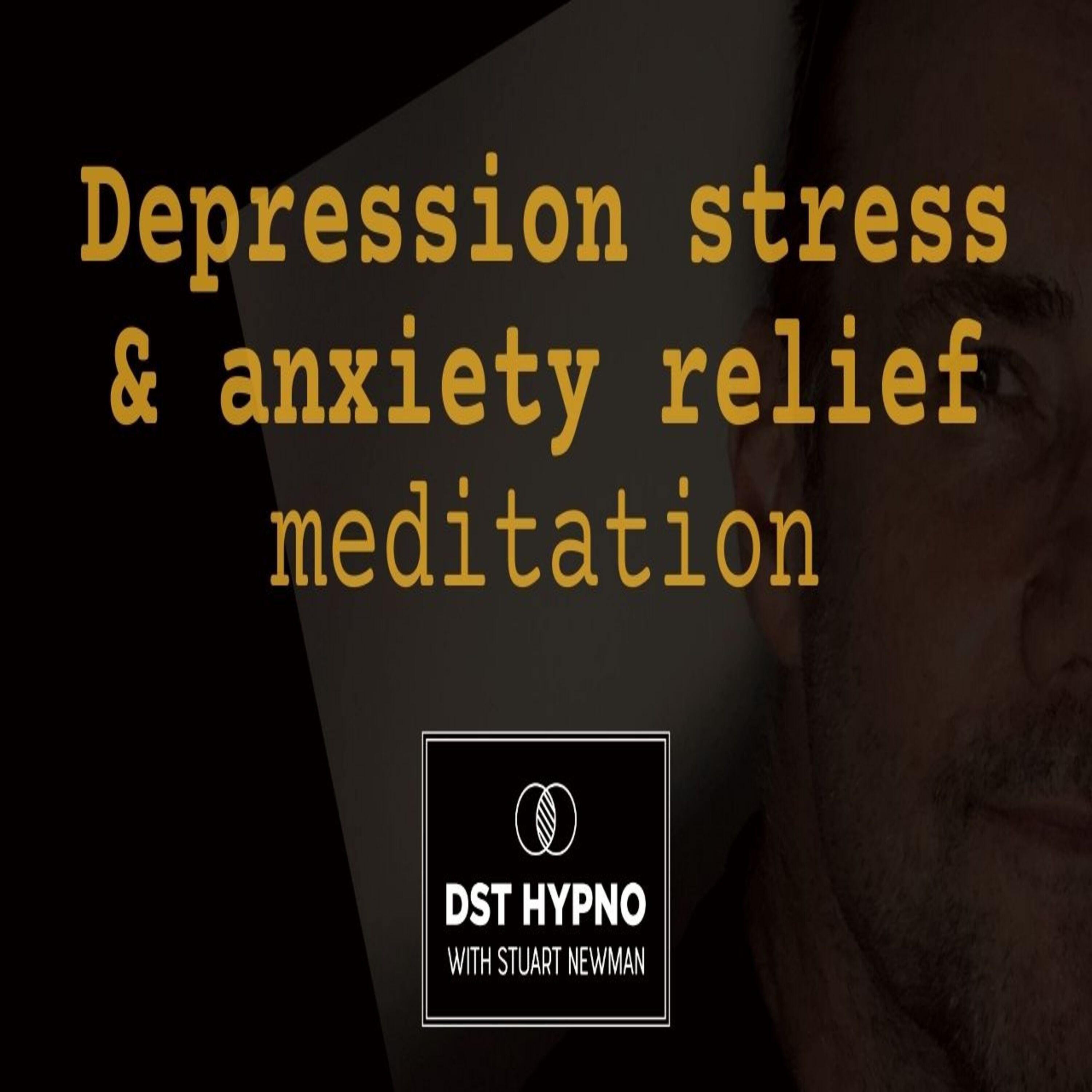 Depression stress anxiety relief meditation - A guided meditation - DST Hypno with Stu Newman