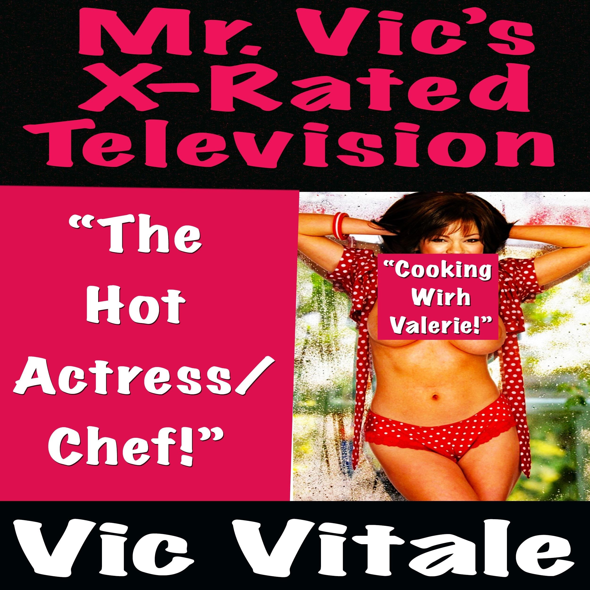 Mr. Vic’s X-Rated Television: “The Hot Actress/ Chef!”