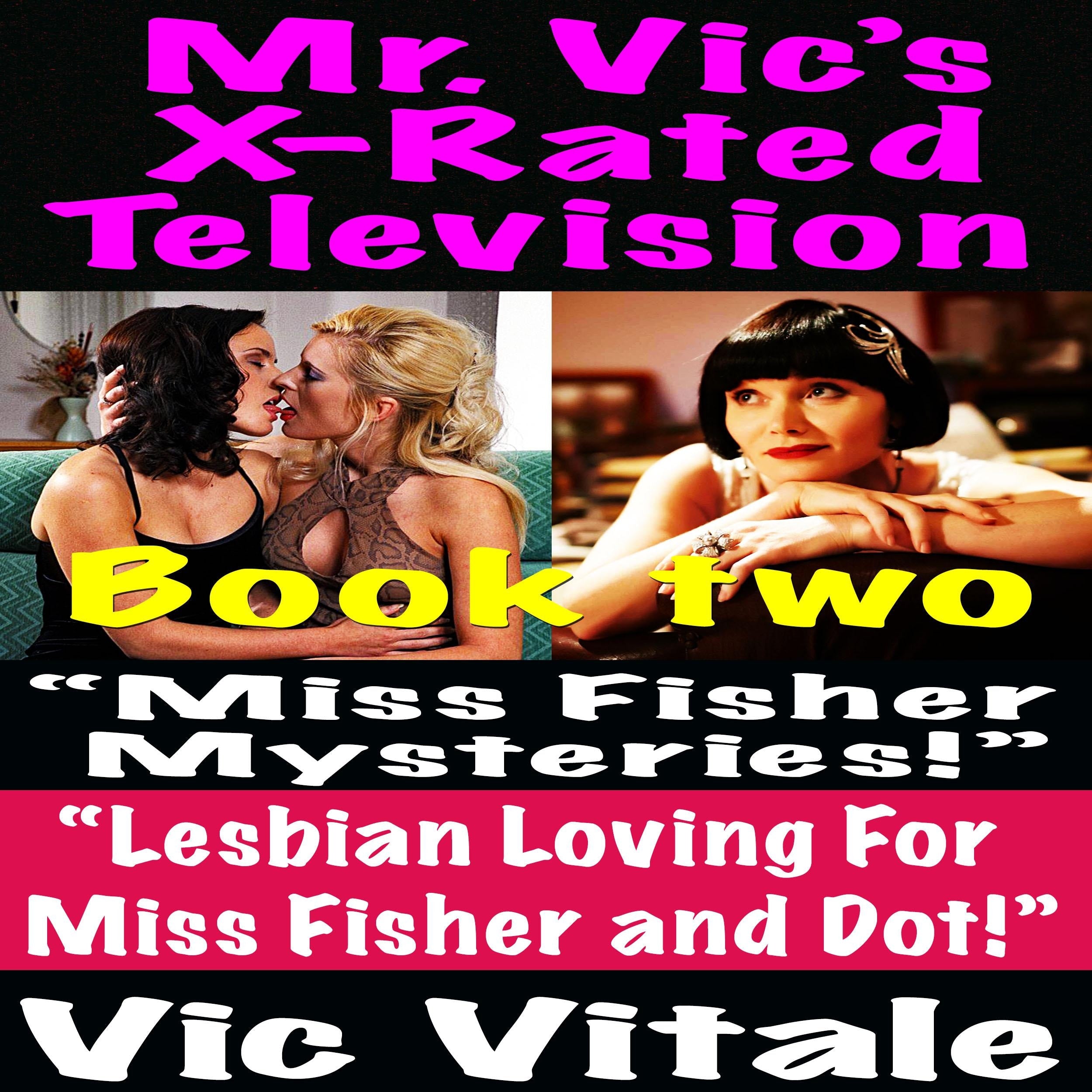 Mr. Vic’s X-Rated Television: “Miss Fisher Mysteries!” “Lesbian Loving For Miss Fisher and Dot!” Book two