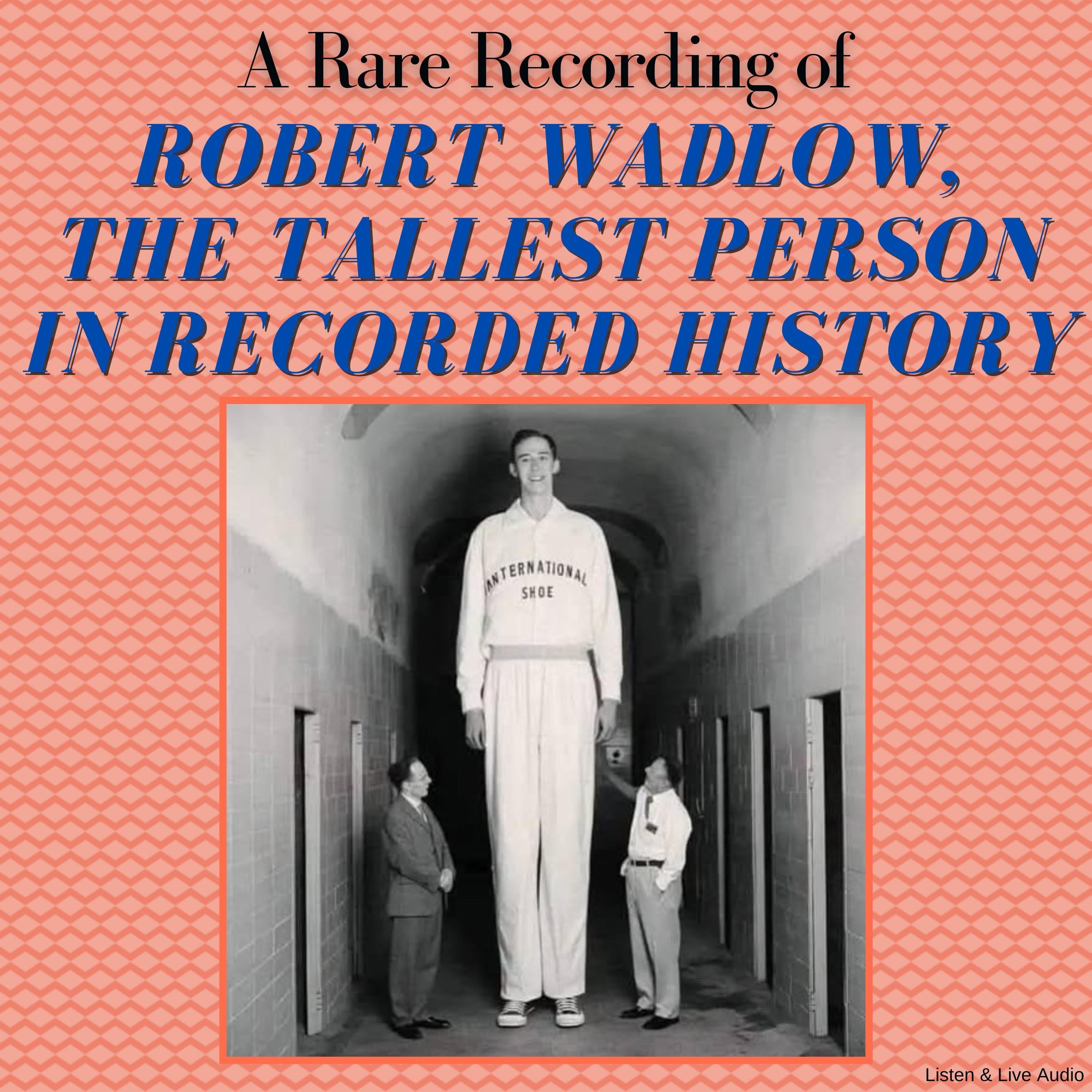 A Rare Recording of Robert Wadlow, The Tallest Person In Recorded History