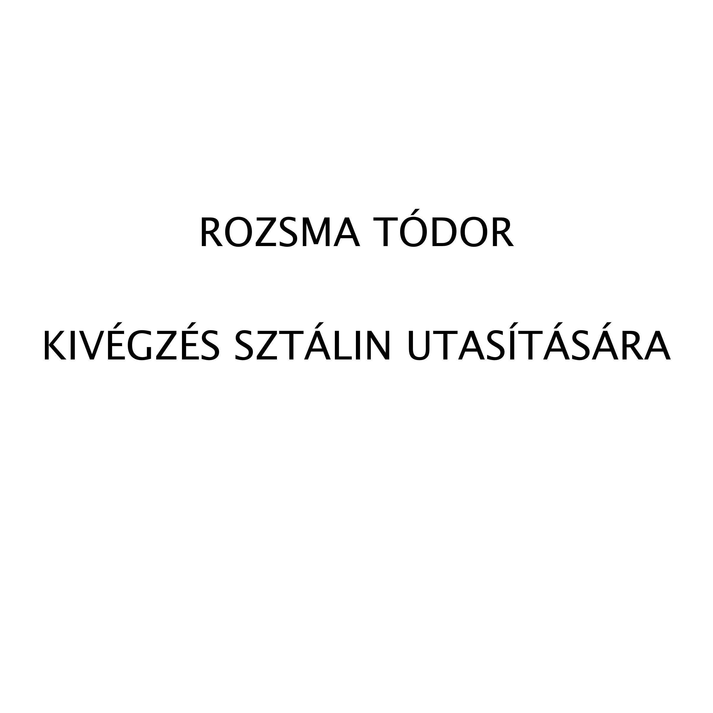 Romzsa Tódor - Kivégzés Sztálin utasítására