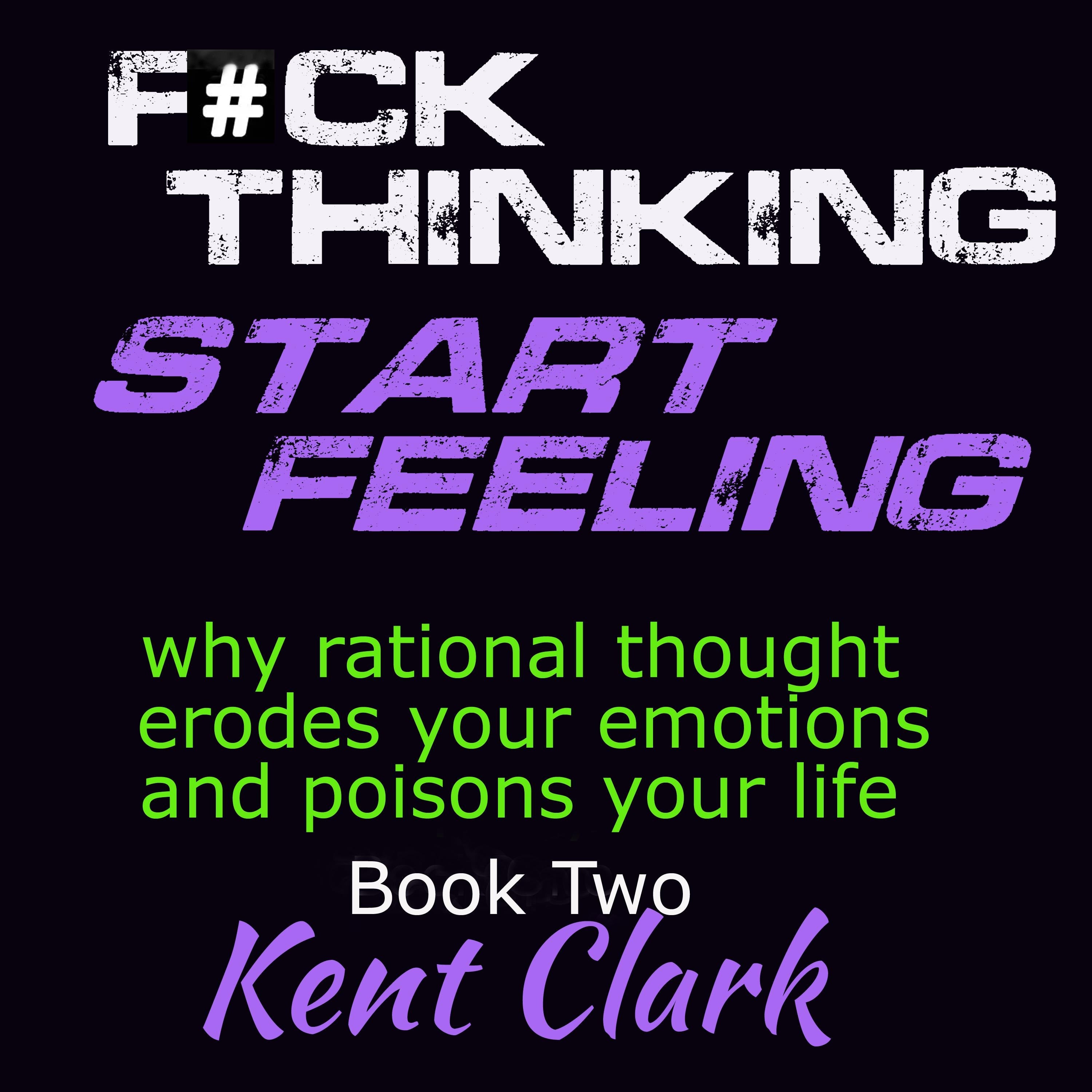 Fuck Thinking - Start Feeling