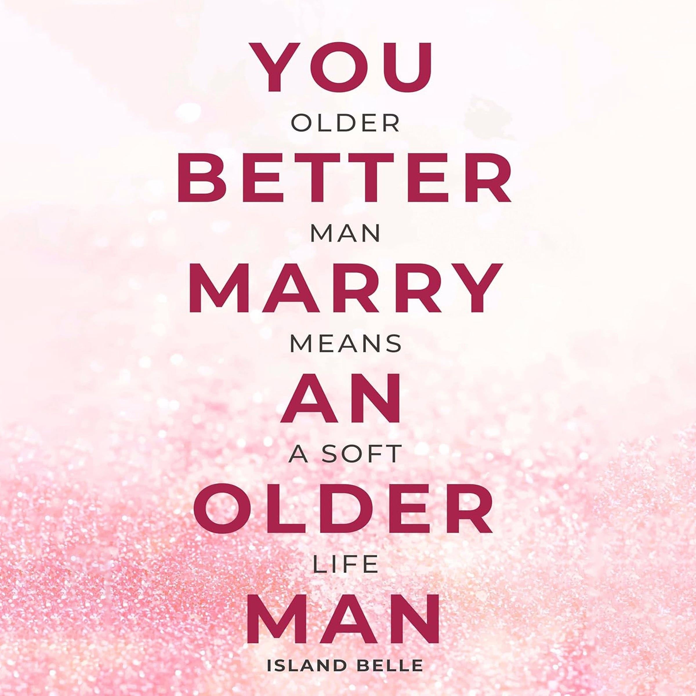 You Better Marry an Older Man