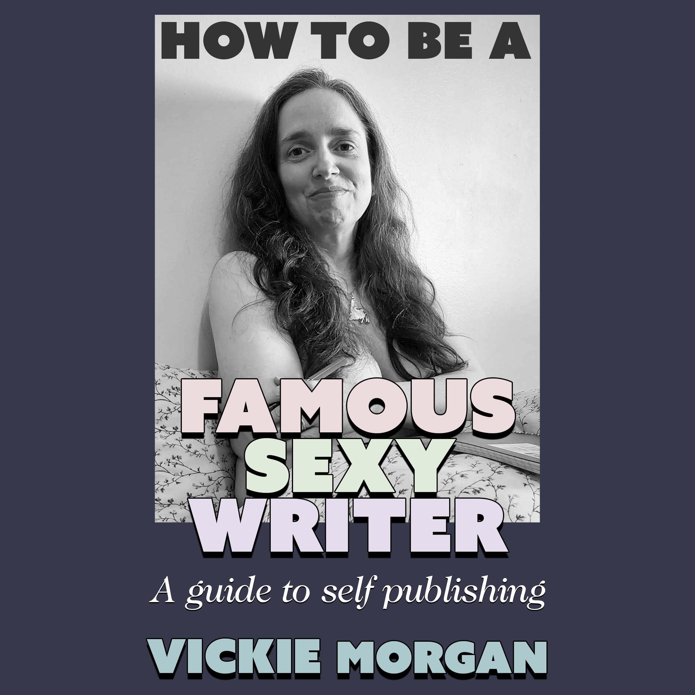 How to be a Famous Sexy Writer