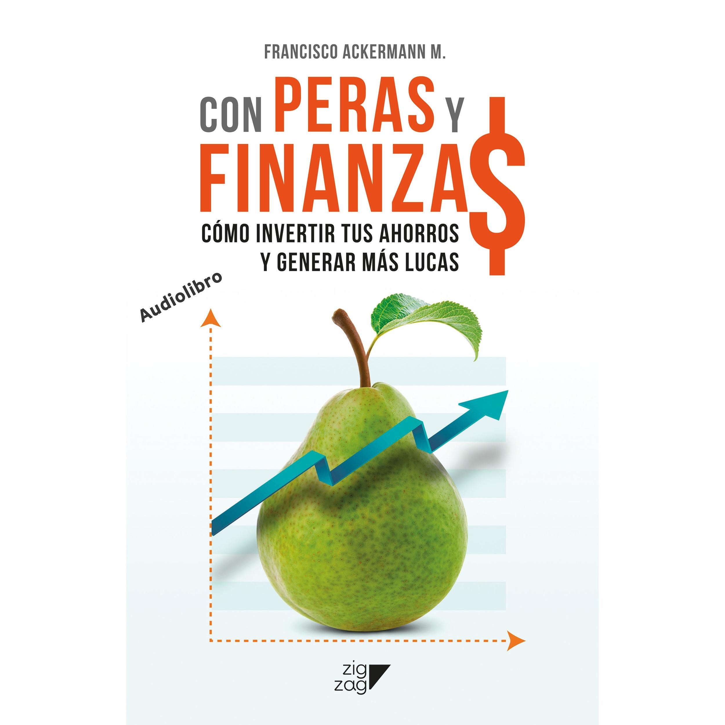 Con Peras y Finanzas - Cómo invertir tus ahorros y generar más lucas