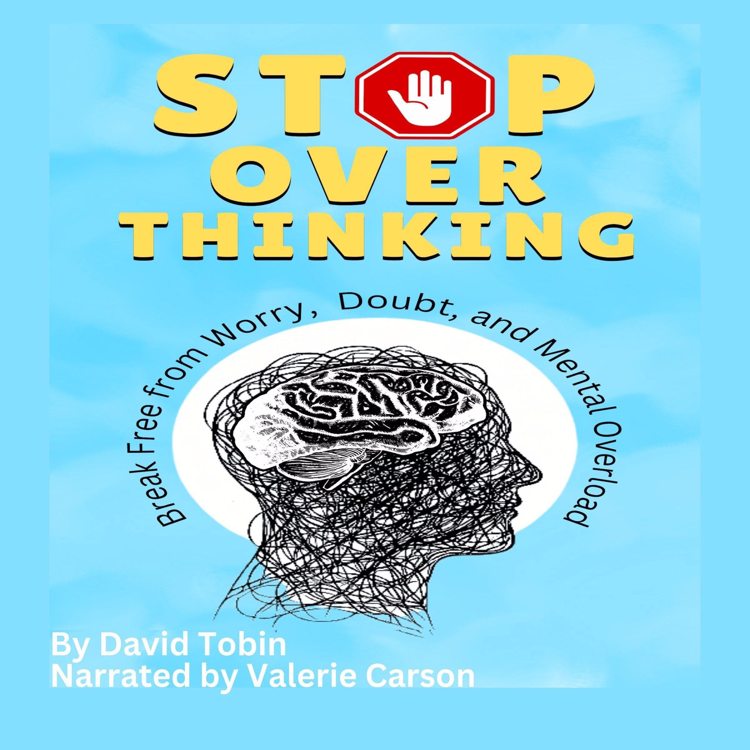 Stop Overthinking: Break Free from Worry, Doubt, and Mental Overload