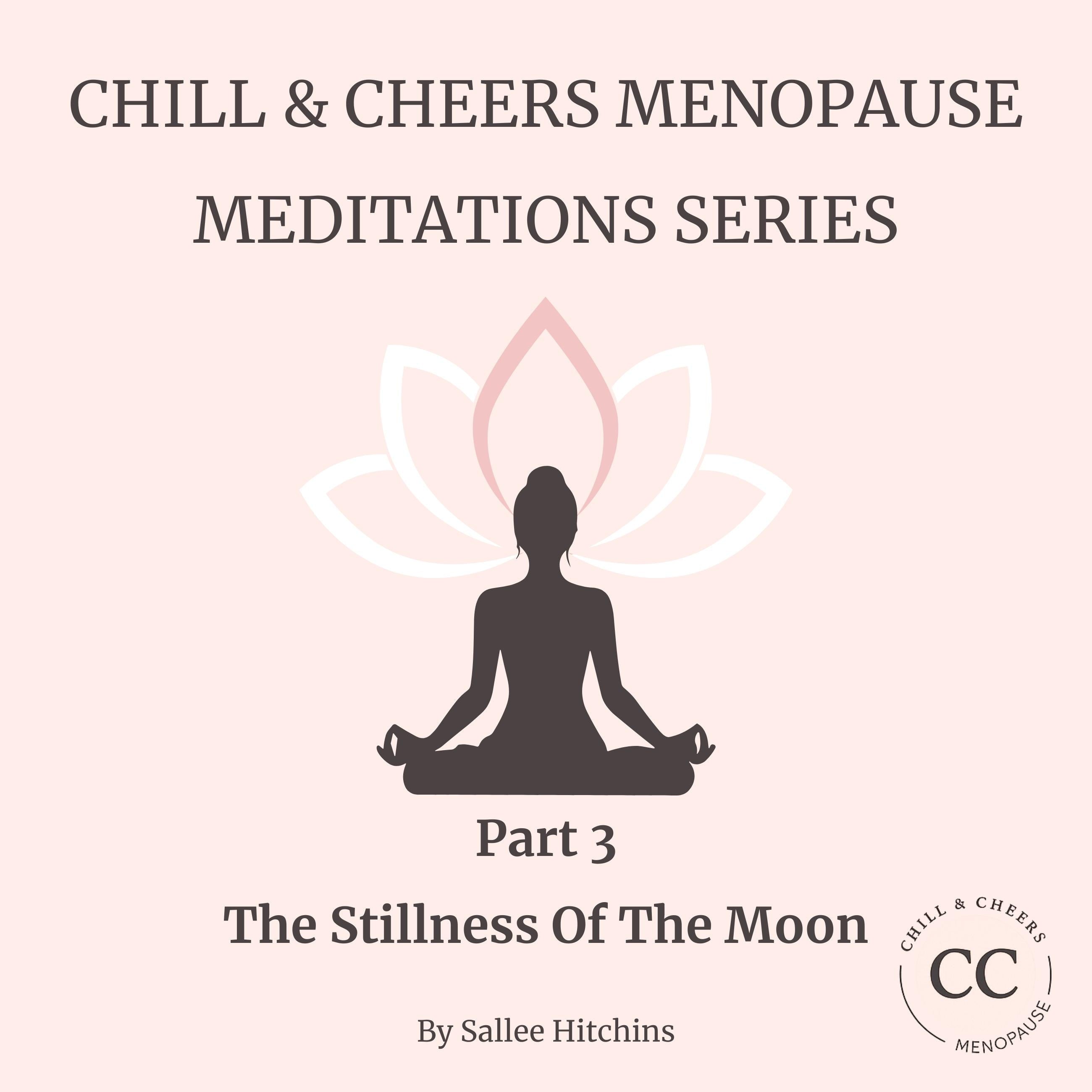 Chill & Cheer Menopause Meditations Series - Part 3 - The Stillness Of The Moon