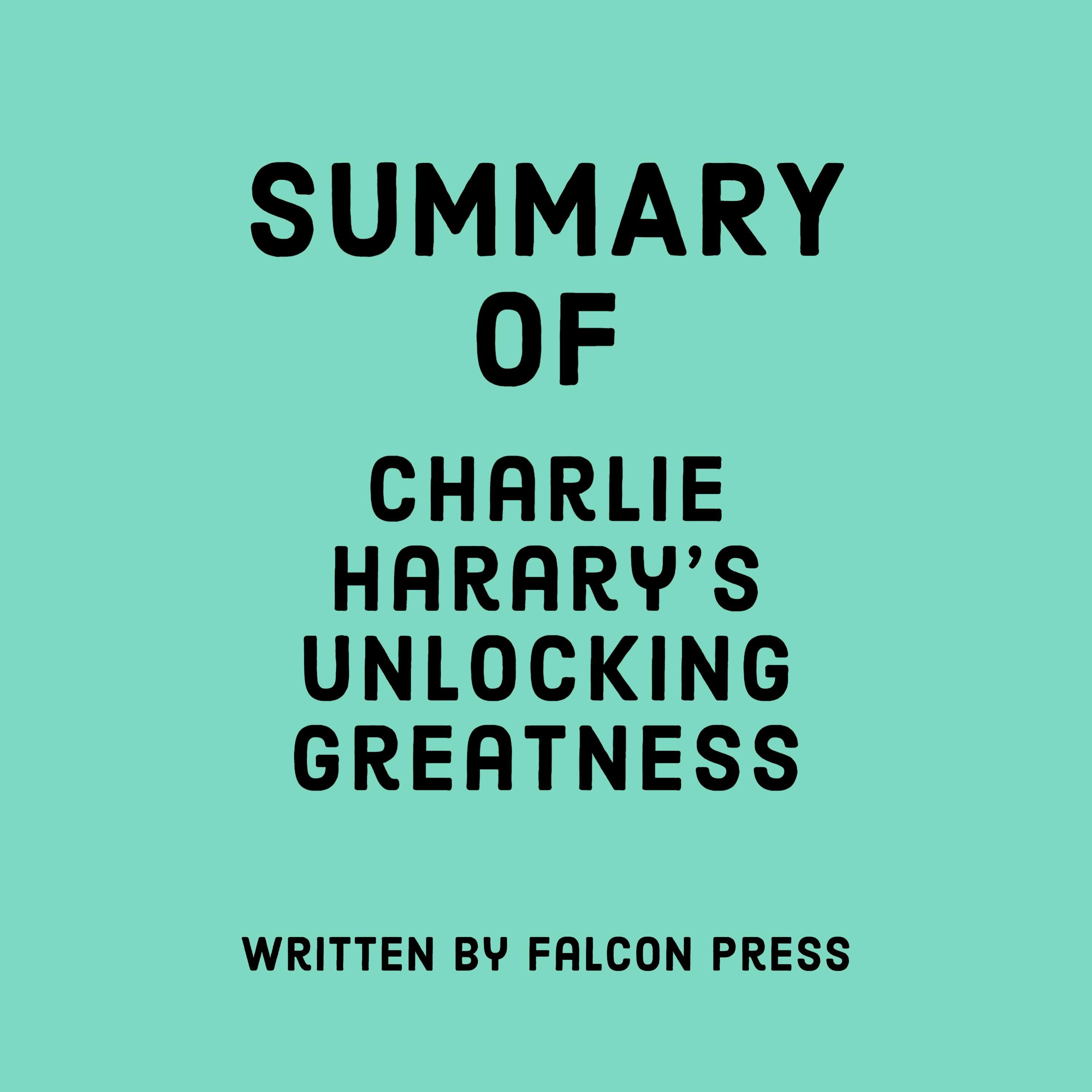 Summary of Charlie Harary's Unlocking Greatness