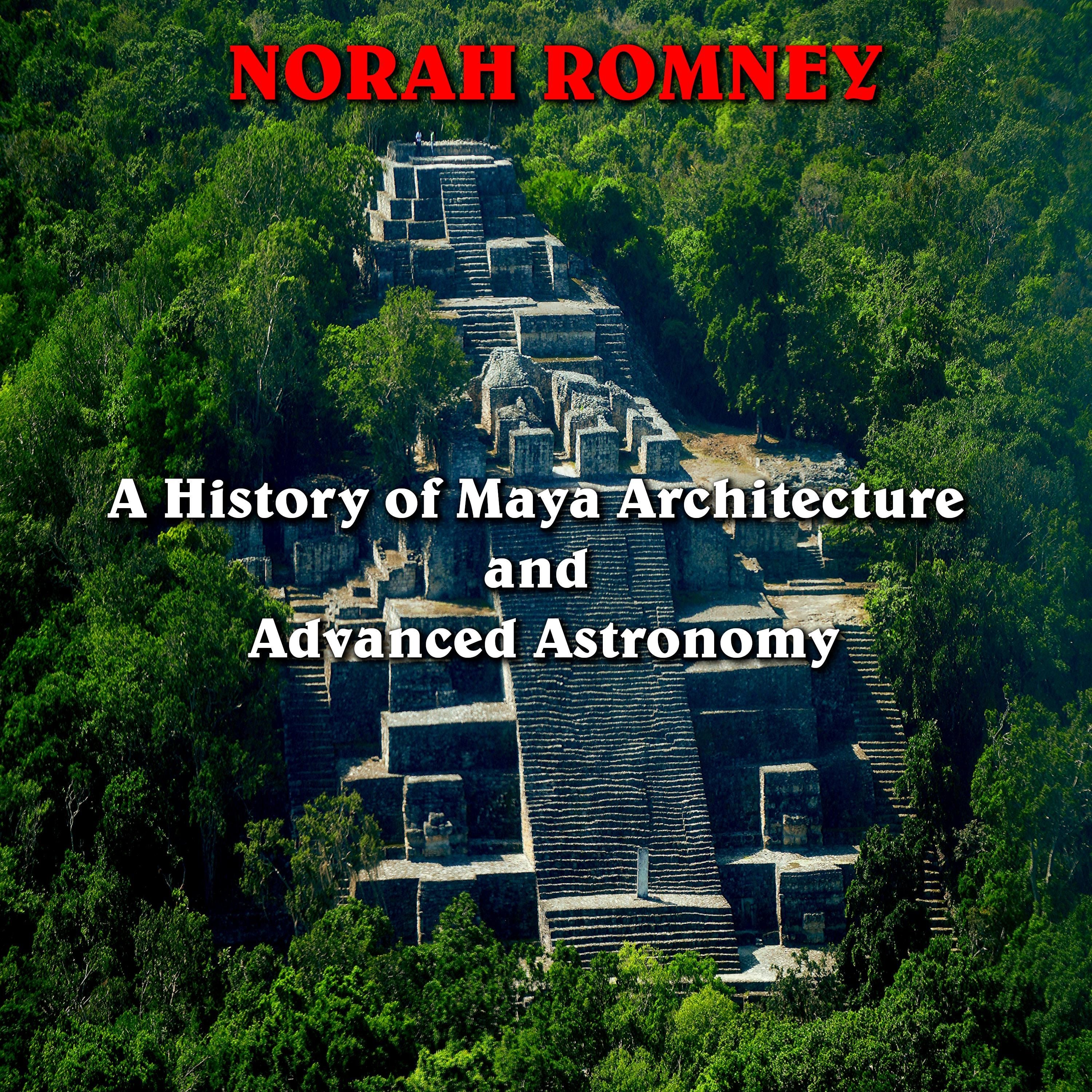 A History of Maya Architecture and Advanced Astronomy