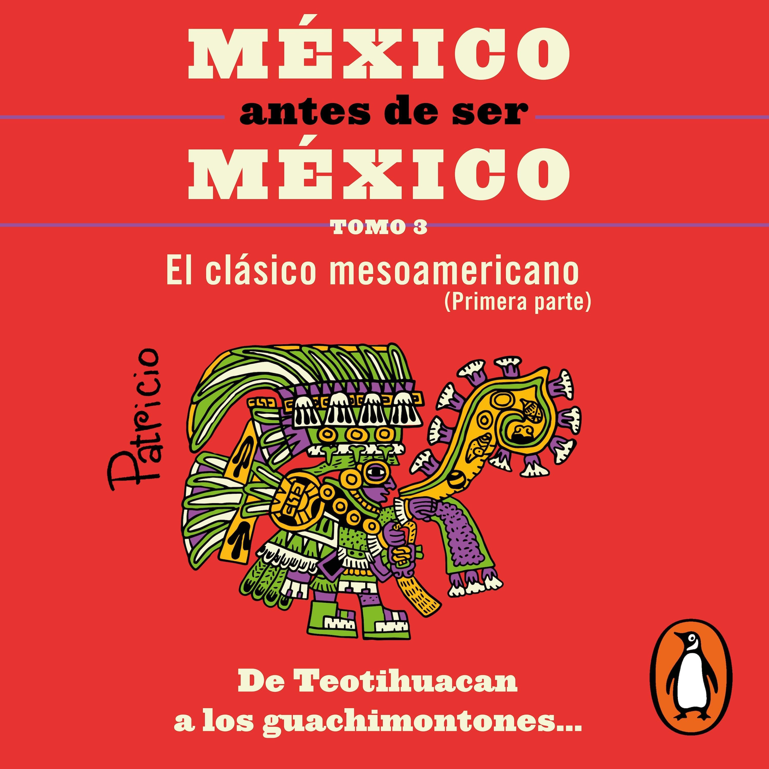 México antes de ser México 3 - El clásico mesoamericanos (primera parte)