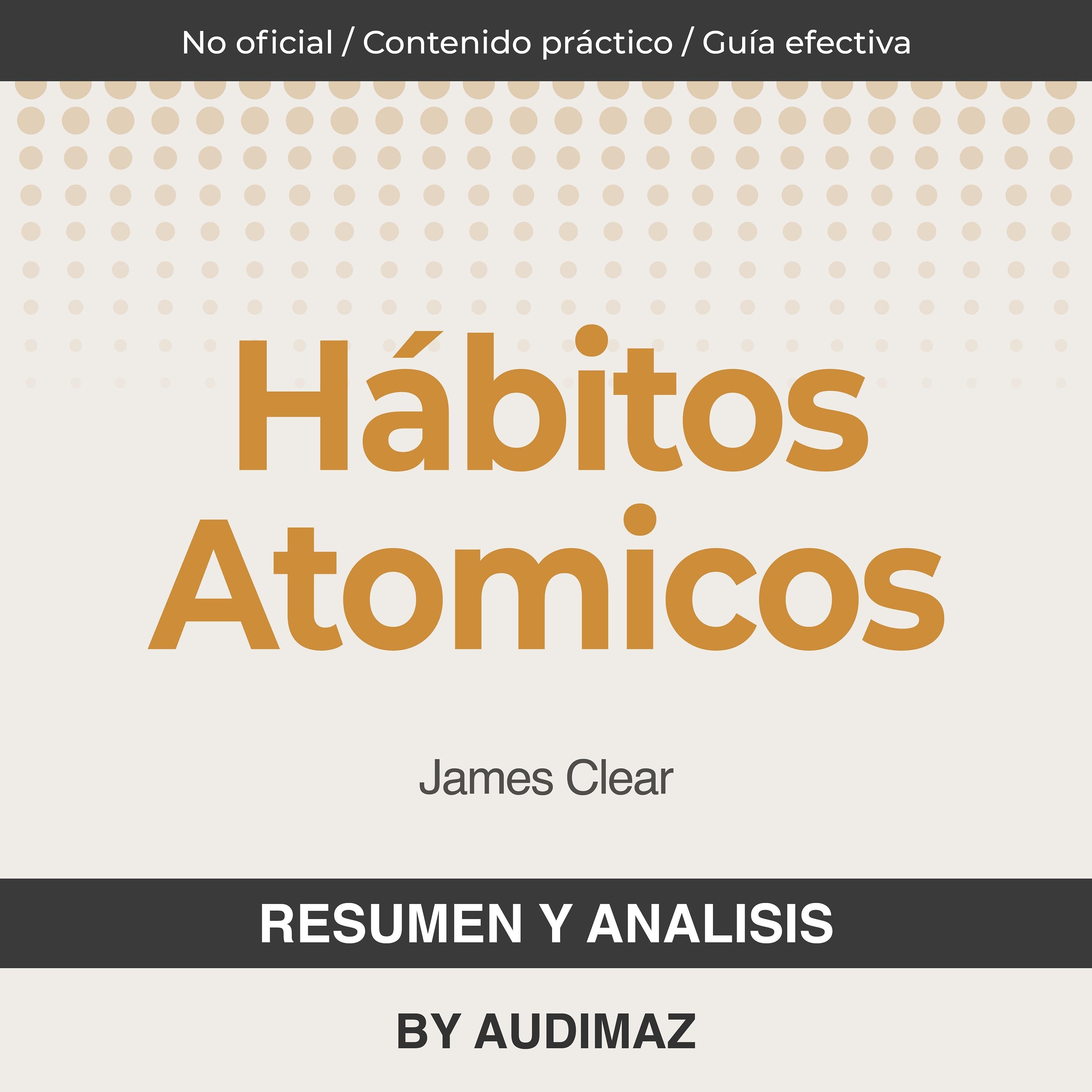Resumen y Análisis de Hábitos Atómicos de James Clear