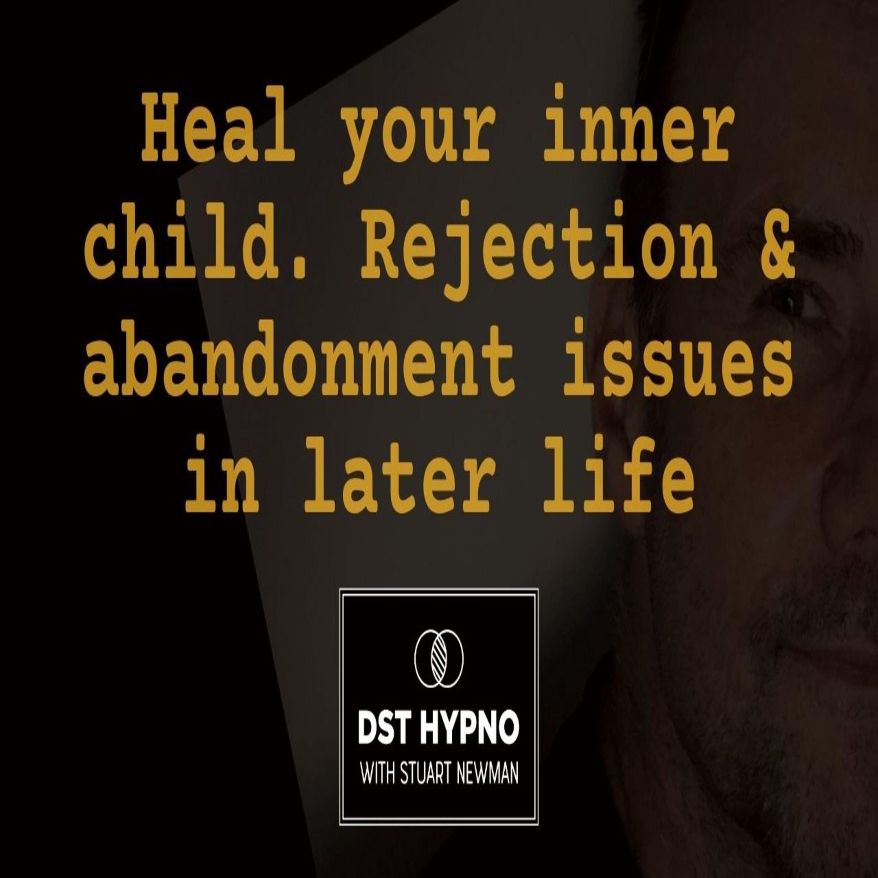 Heal your inner child. Rejection and abandonment issues in later life - A guided meditation - DST Hypno with Stu Newman