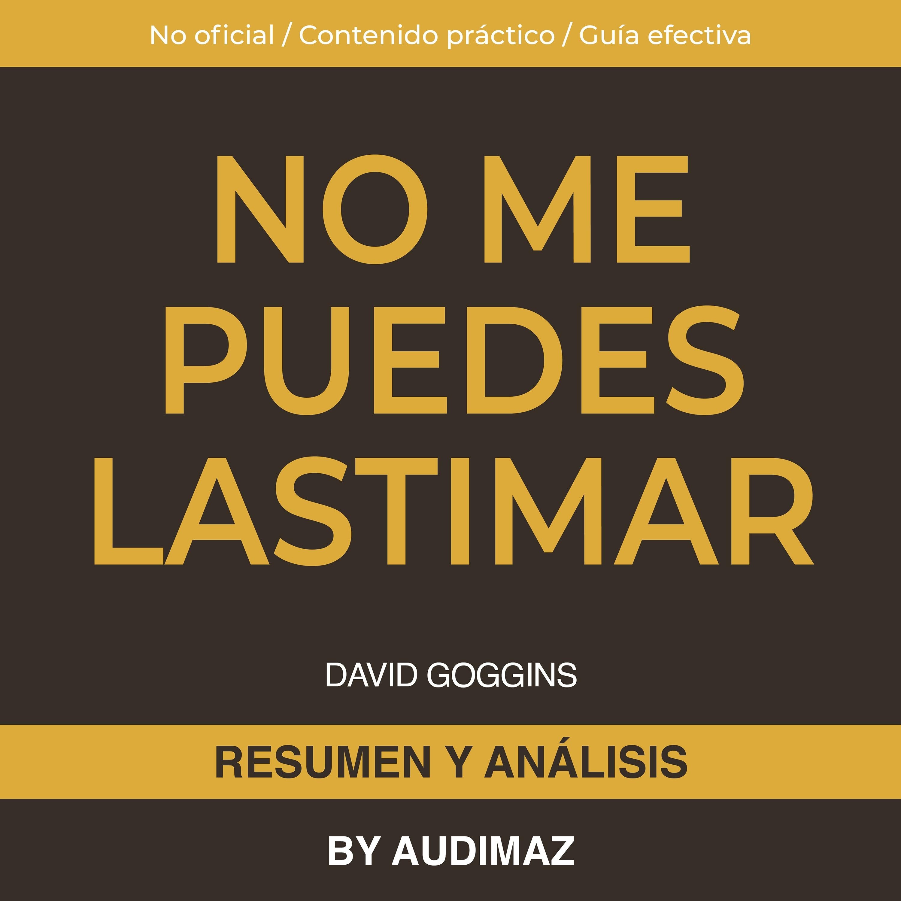 Resumen y Análisis de No Me Puedes Lastimar de David Goggins