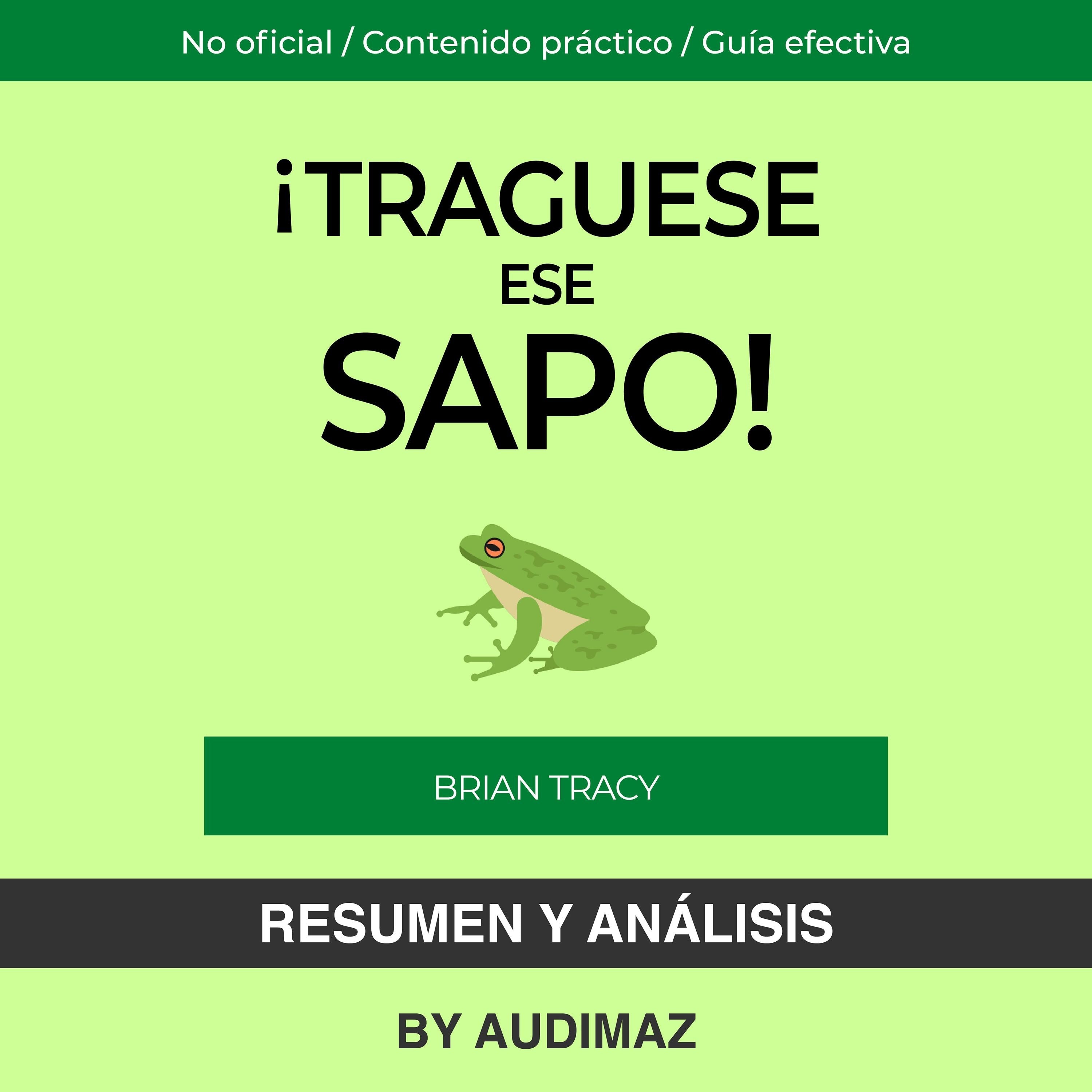 Resumen y Análisis de Tráguese Ese Sapo de Brian Tracy
