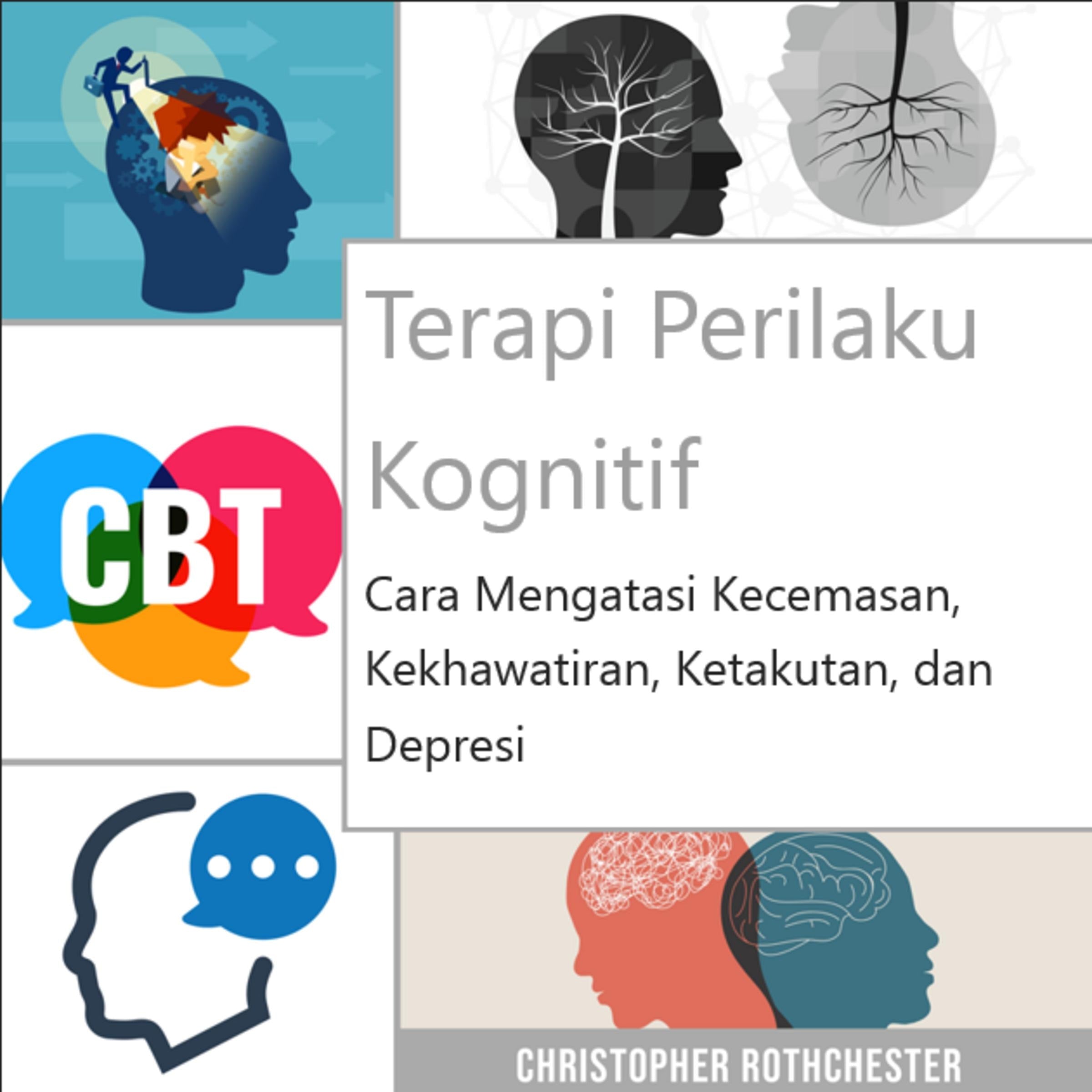 Terapi Perilaku Kognitif: Cara mengatasi kecemasan, kekhawatiran, ketakutan, dan depresi
