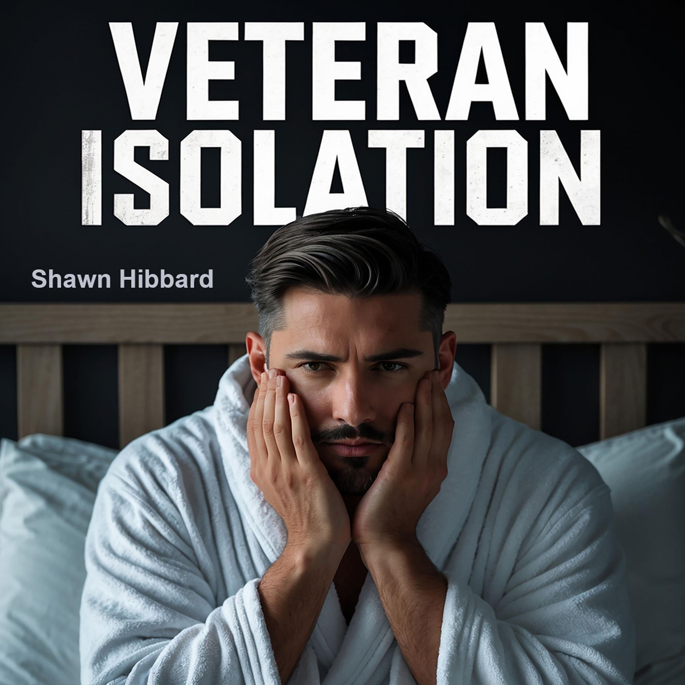 Veteran Isolation : The Silent Struggle and Path to Freedom for Transitioning Military