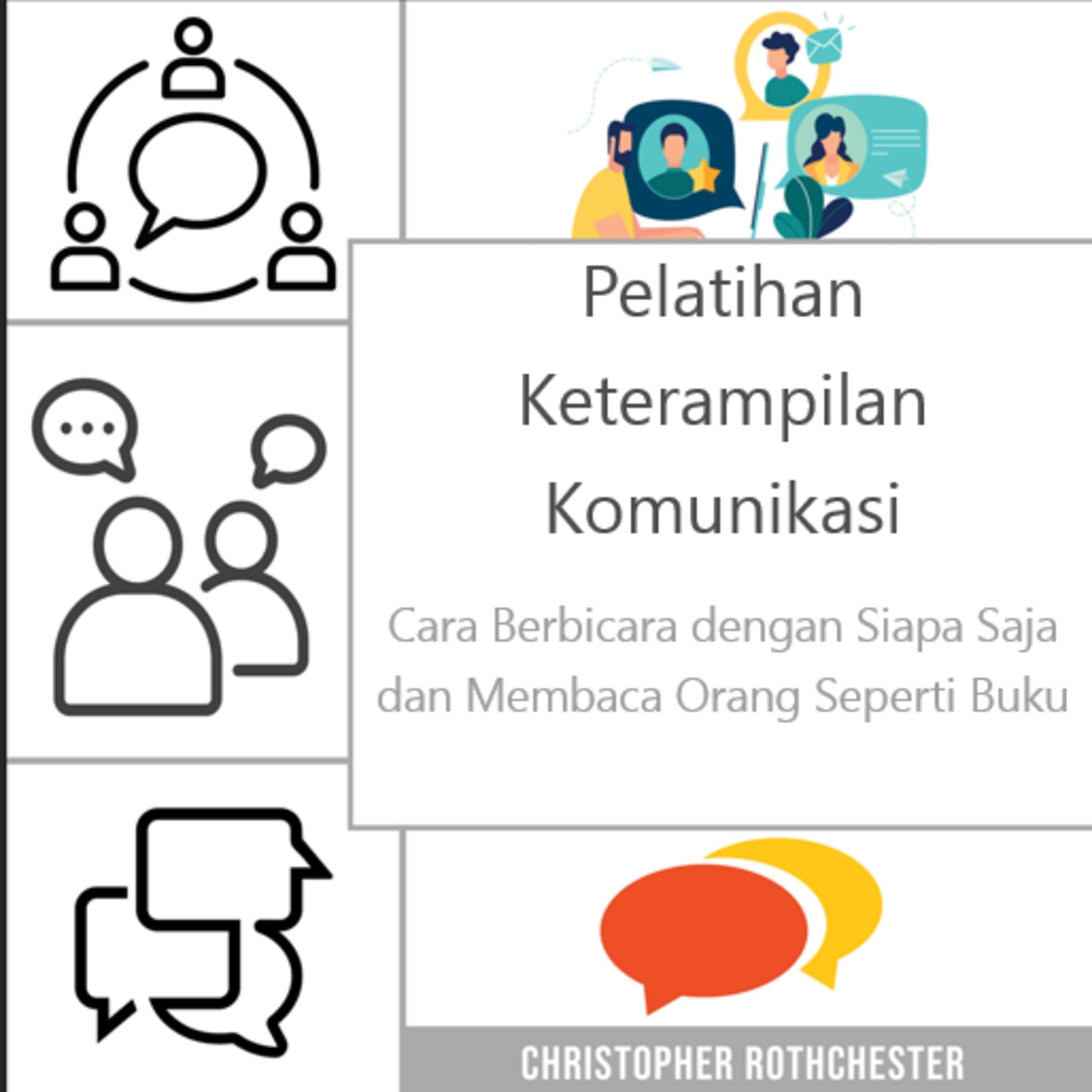 Pelatihan Keterampilan Komunikasi: Cara Berbicara dengan Siapa Saja Kapan Saja dan Membaca Orang Seperti Buku