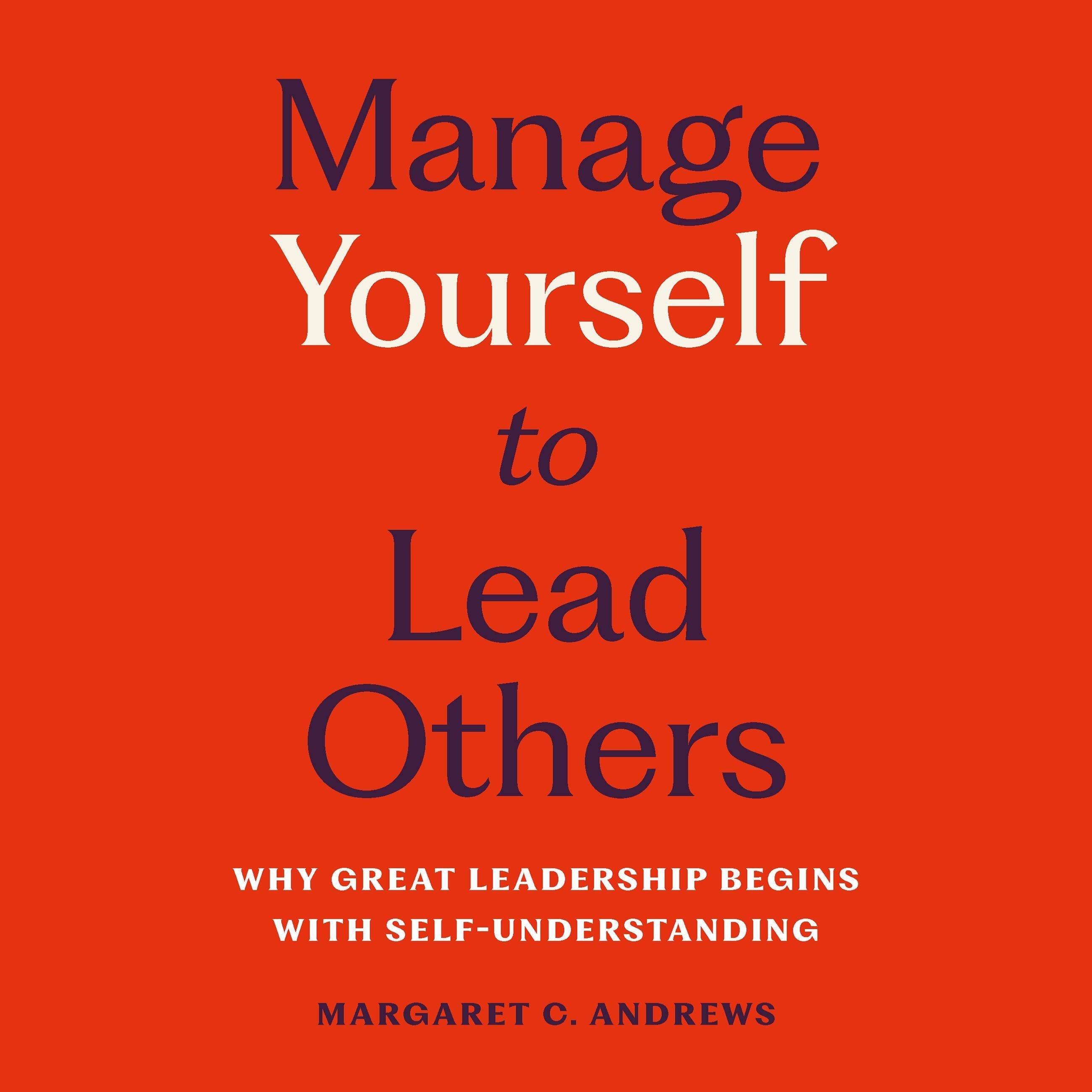 Manage Yourself to Lead Others