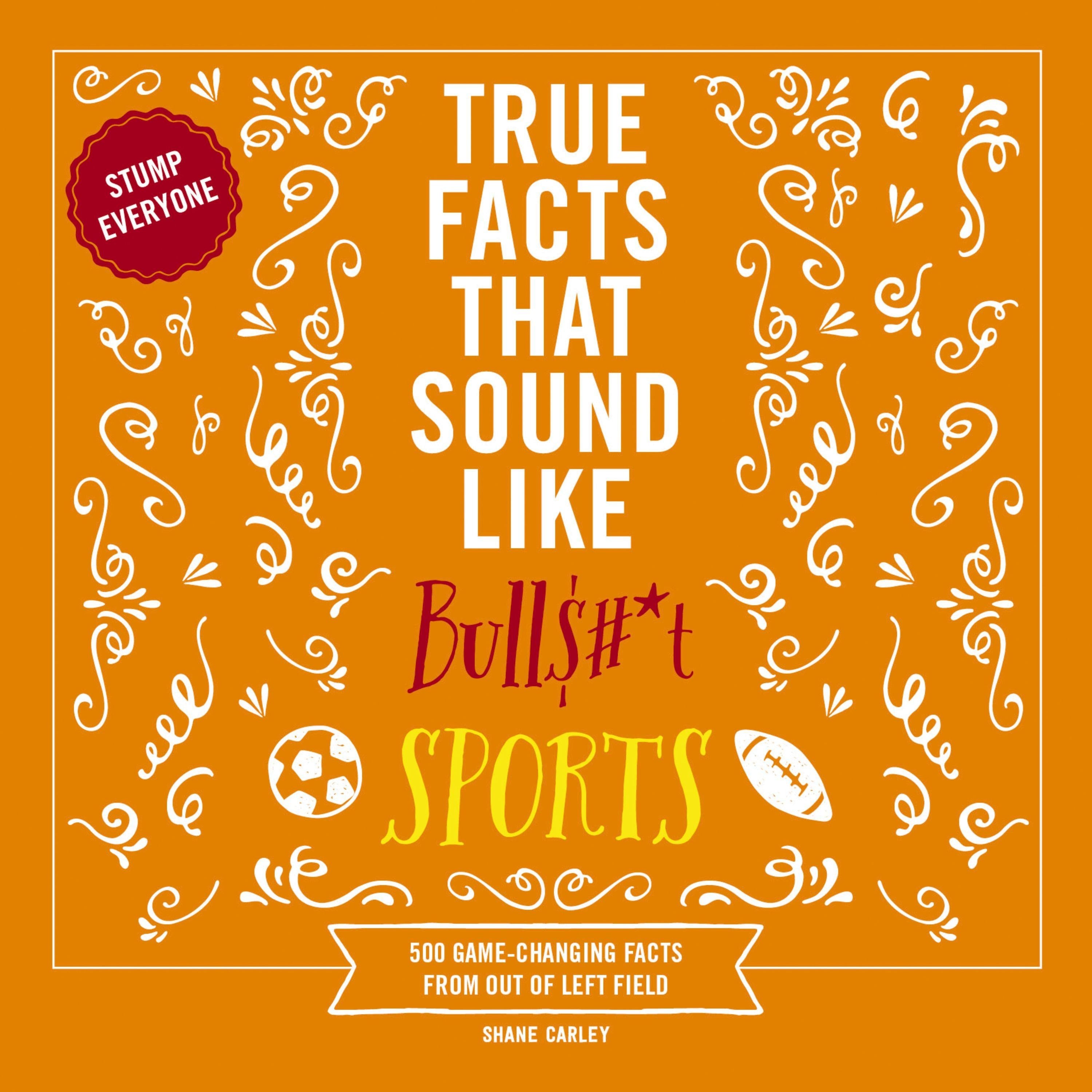 True Facts That Sound Like Bull$#*t: Sports