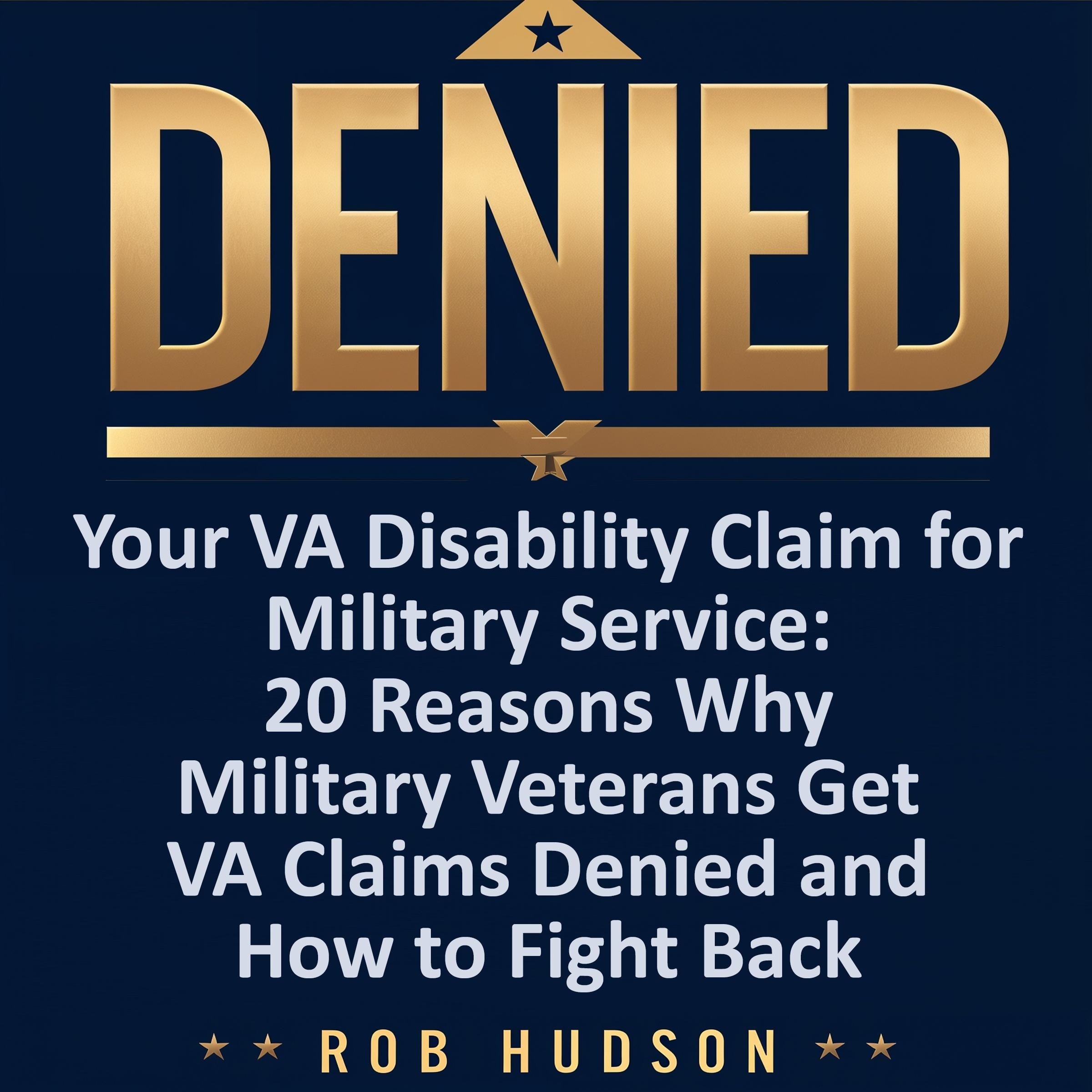 Denied! Your VA Disability Claim Why Veterans Get Denied and How to Fight Back