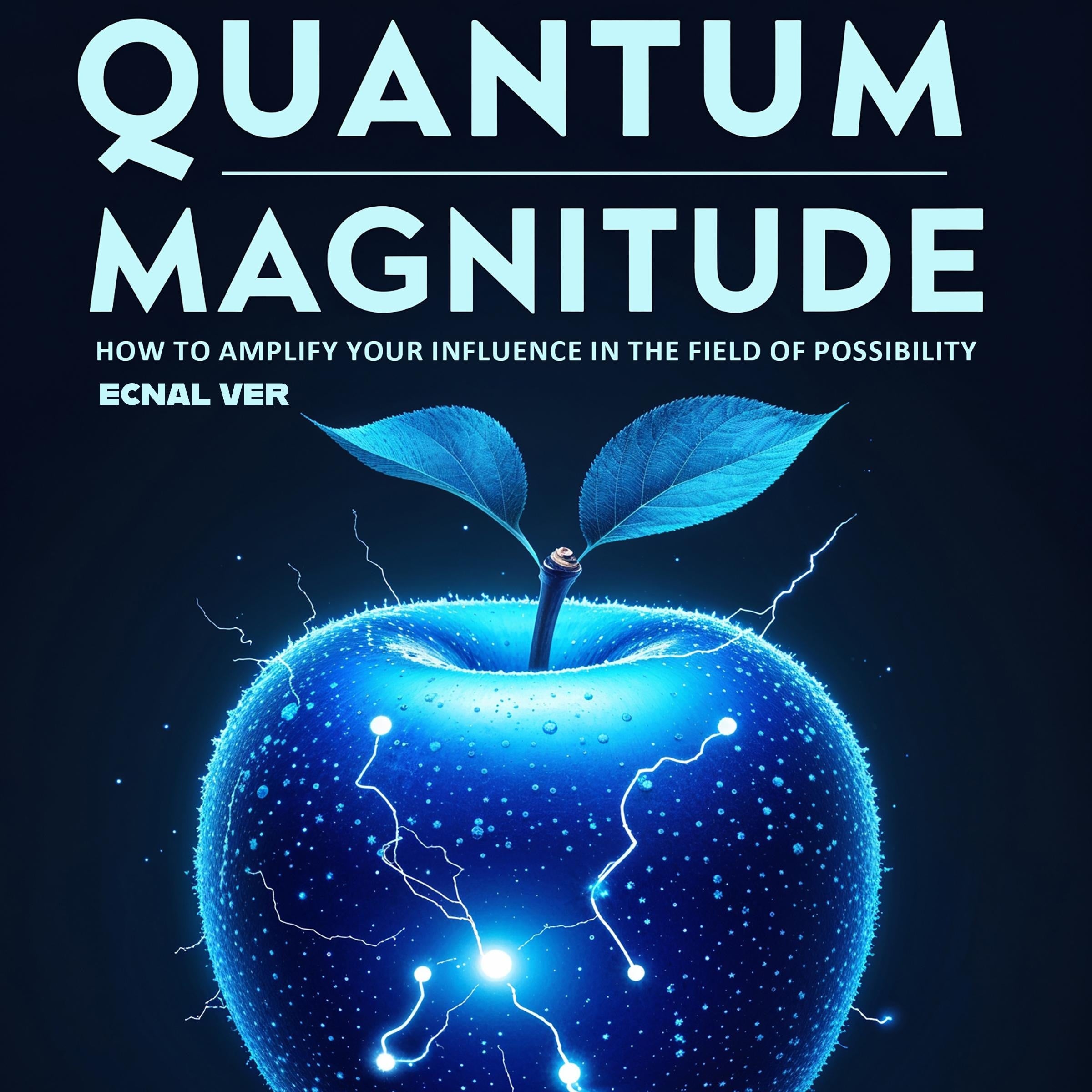 Quantum Magnitude : How to Amplify Your Influence in the Field of Possibility